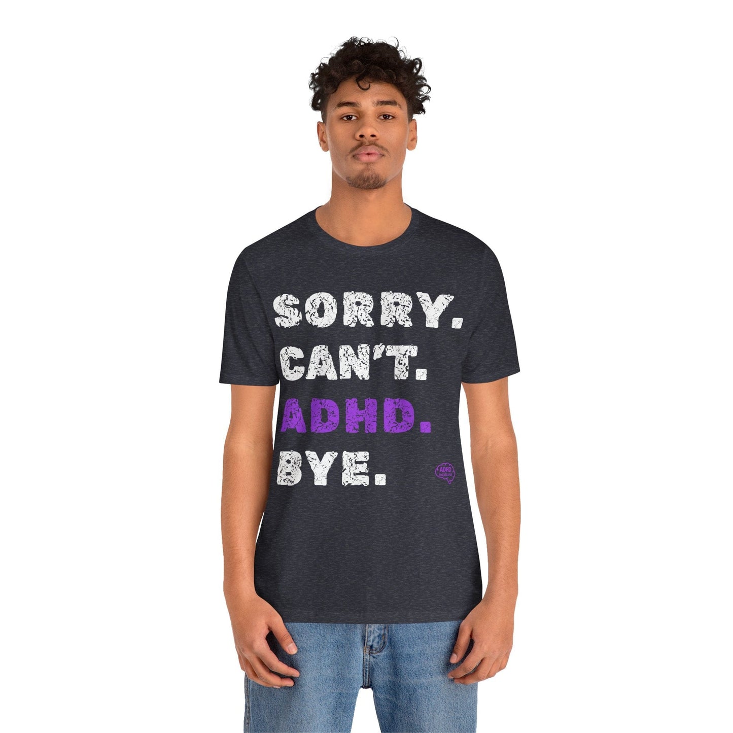 Sorry. Can't. ADHD. Bye. | ADHD Tee