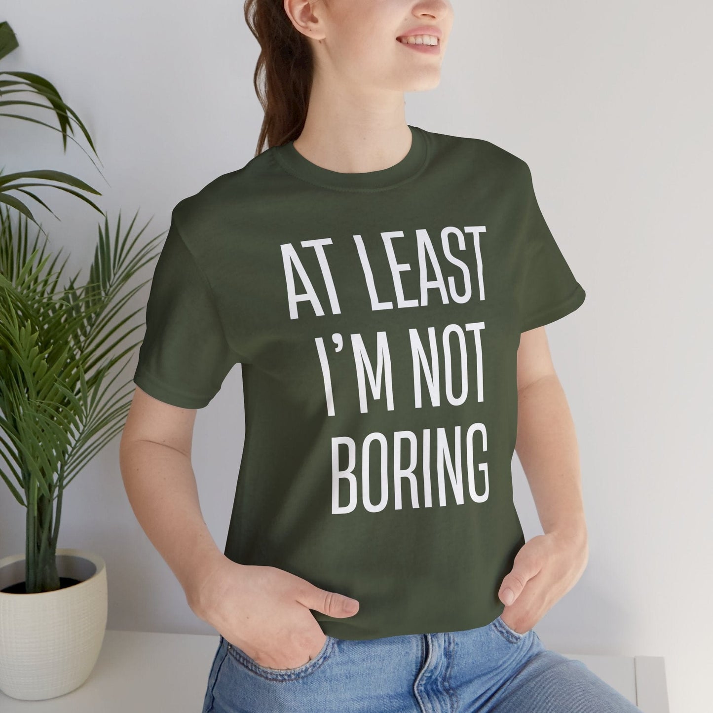 AT LEAST I'M NOT BORING