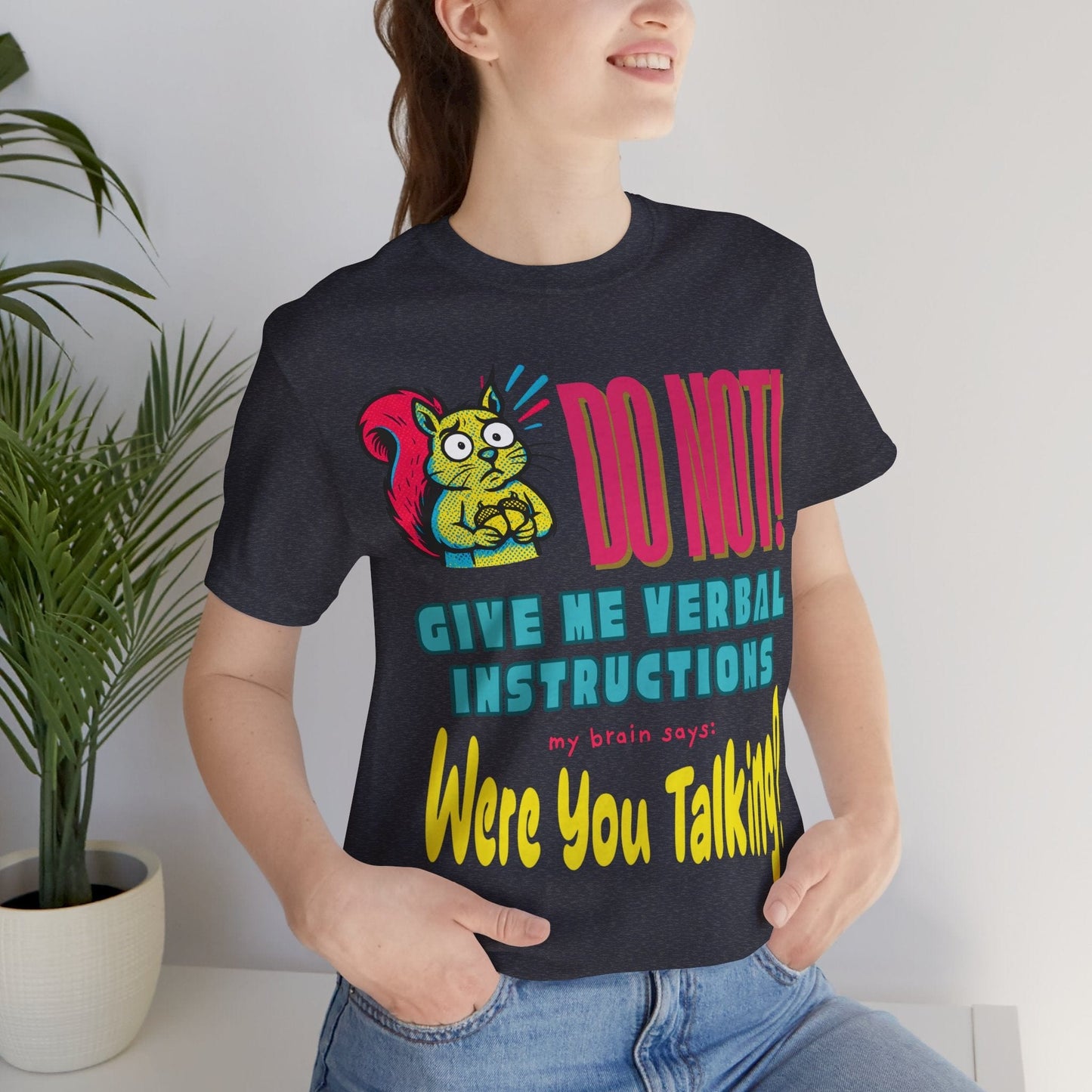 DO NOT give me verbal instructions! were you talking?