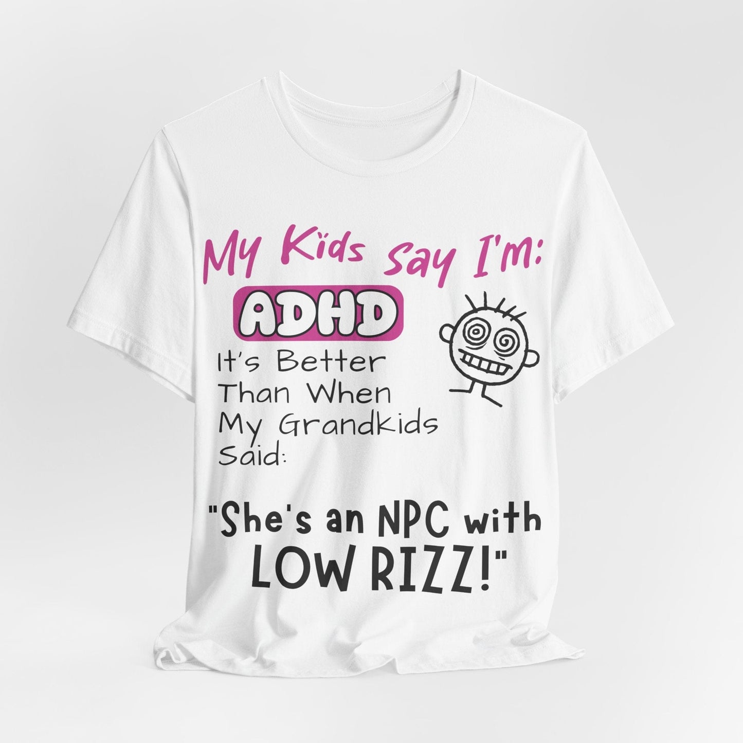 My Kids Say I'm ADHD, It's Better Than When They Said: "She's | ADHD Tee