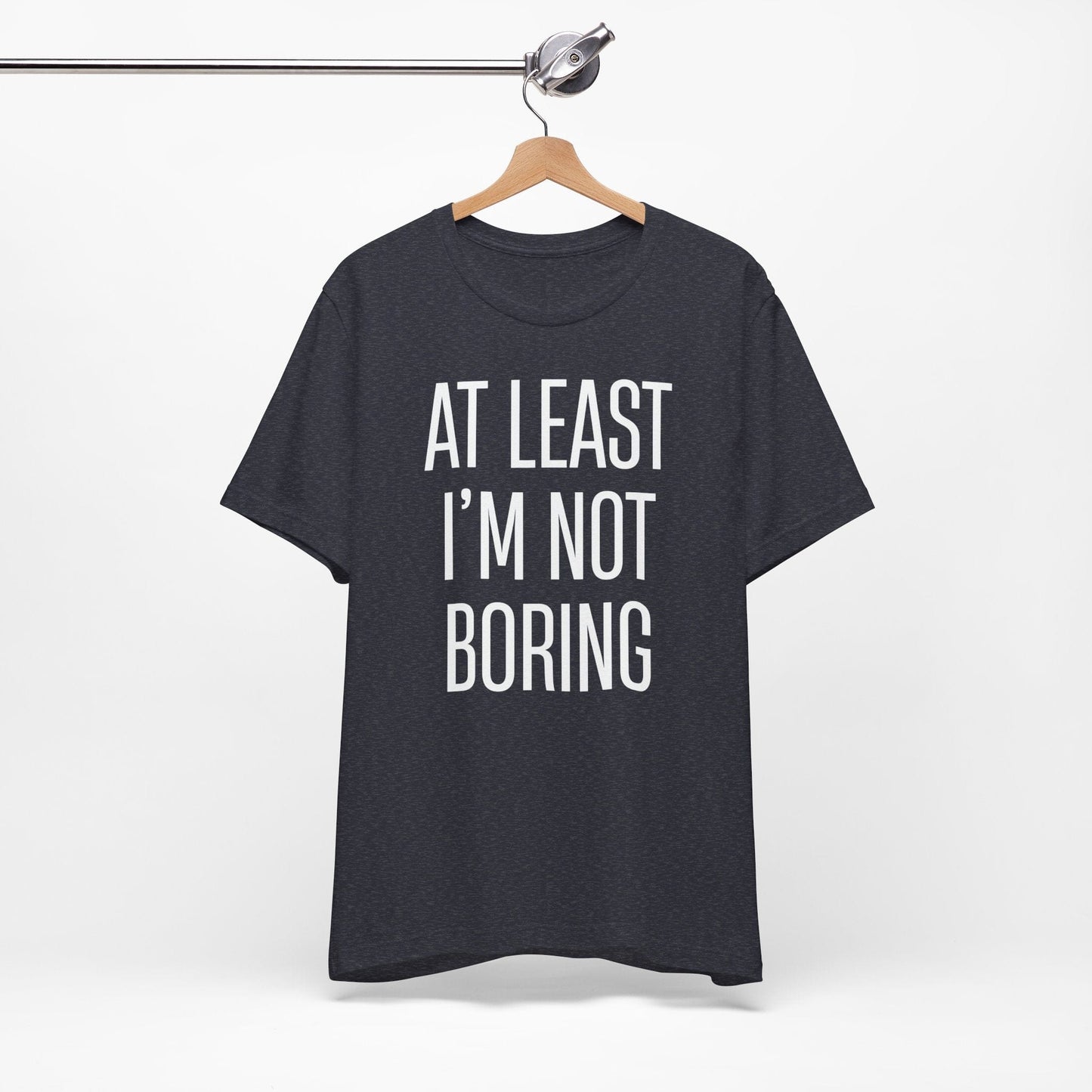 AT LEAST I'M NOT BORING