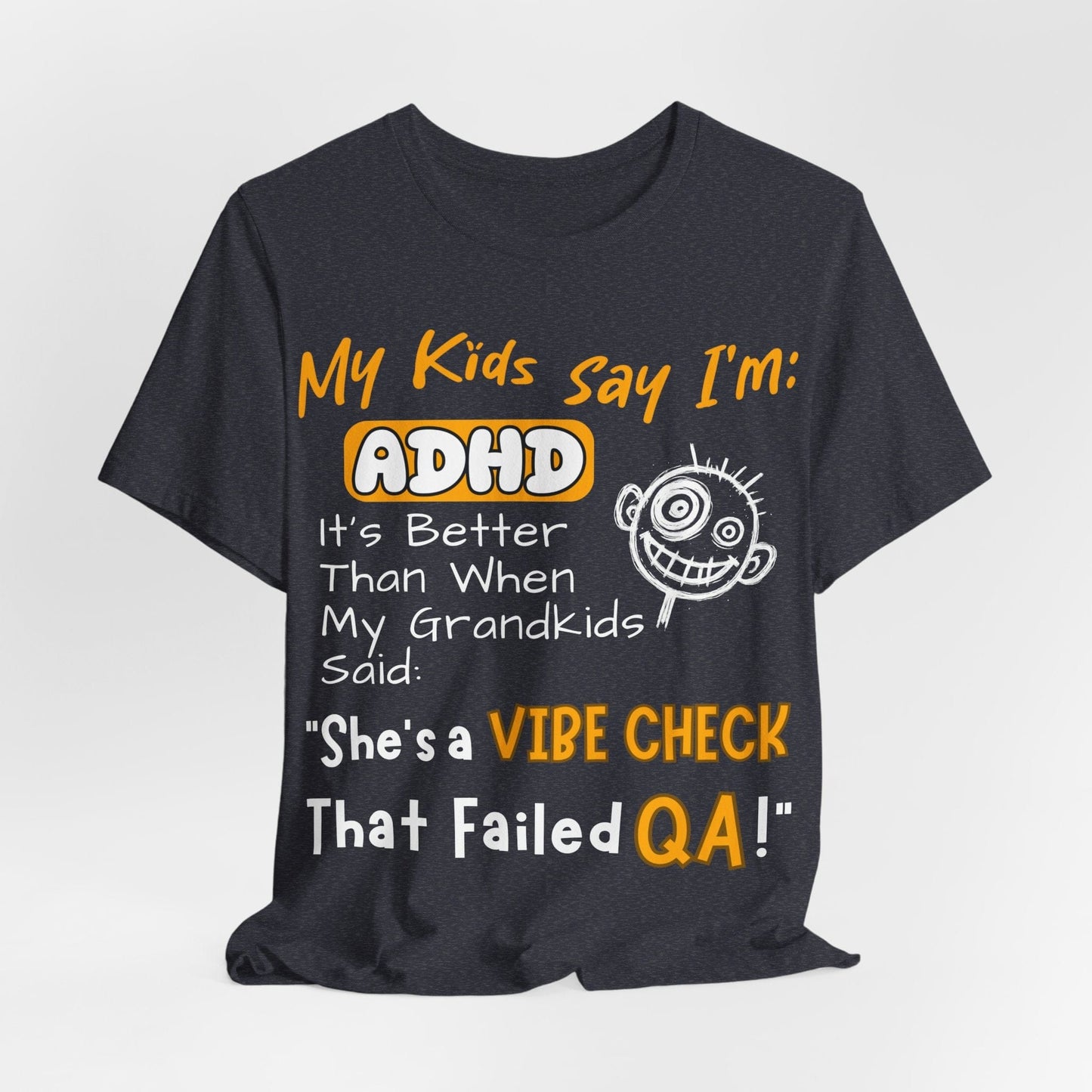 My Kids say Im ADHD Its Better Than When My Grandkids Said: | ADHD Tee