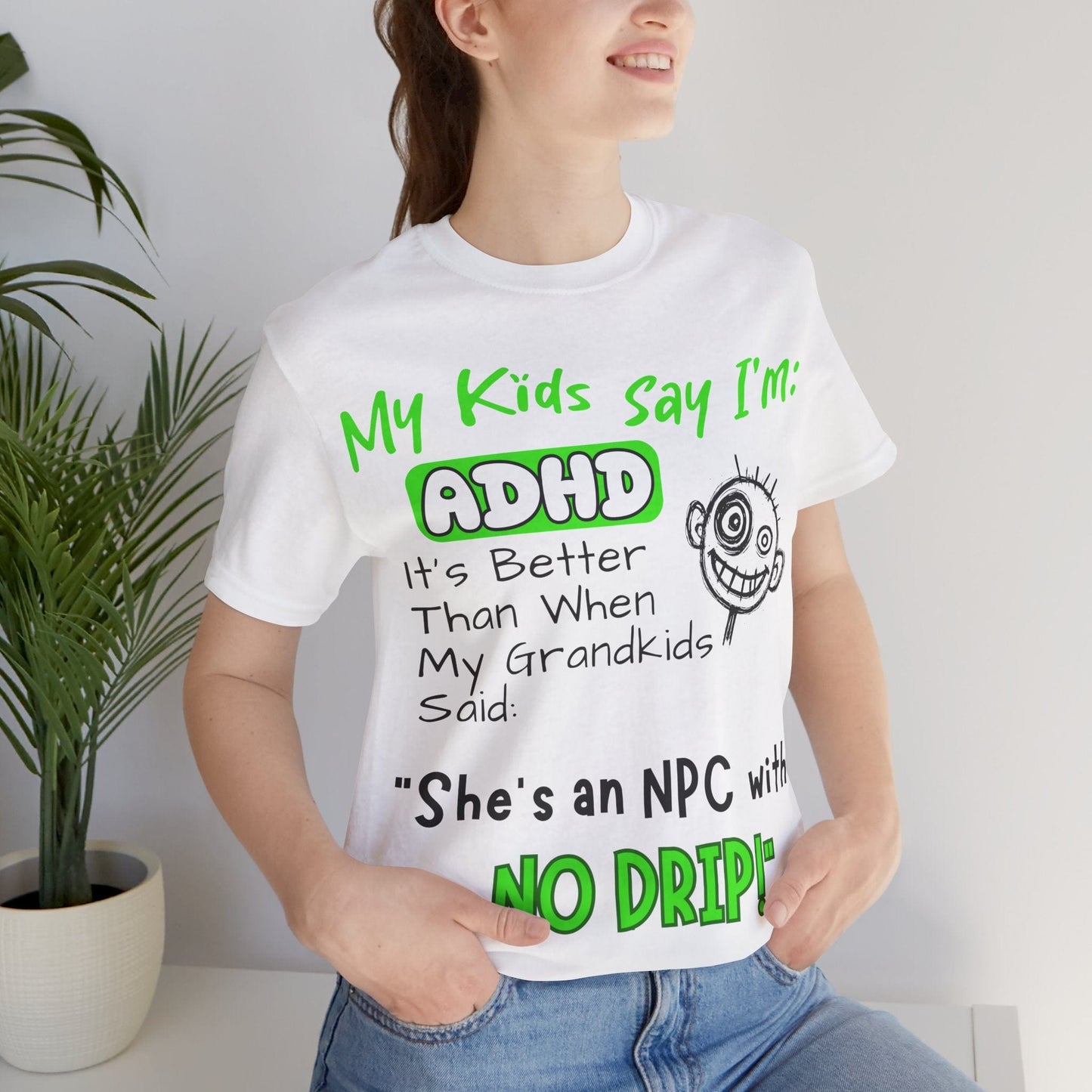 My Kids Say I'm ADHD It's Better Than When My Grandkids Said: | ADHD Tee