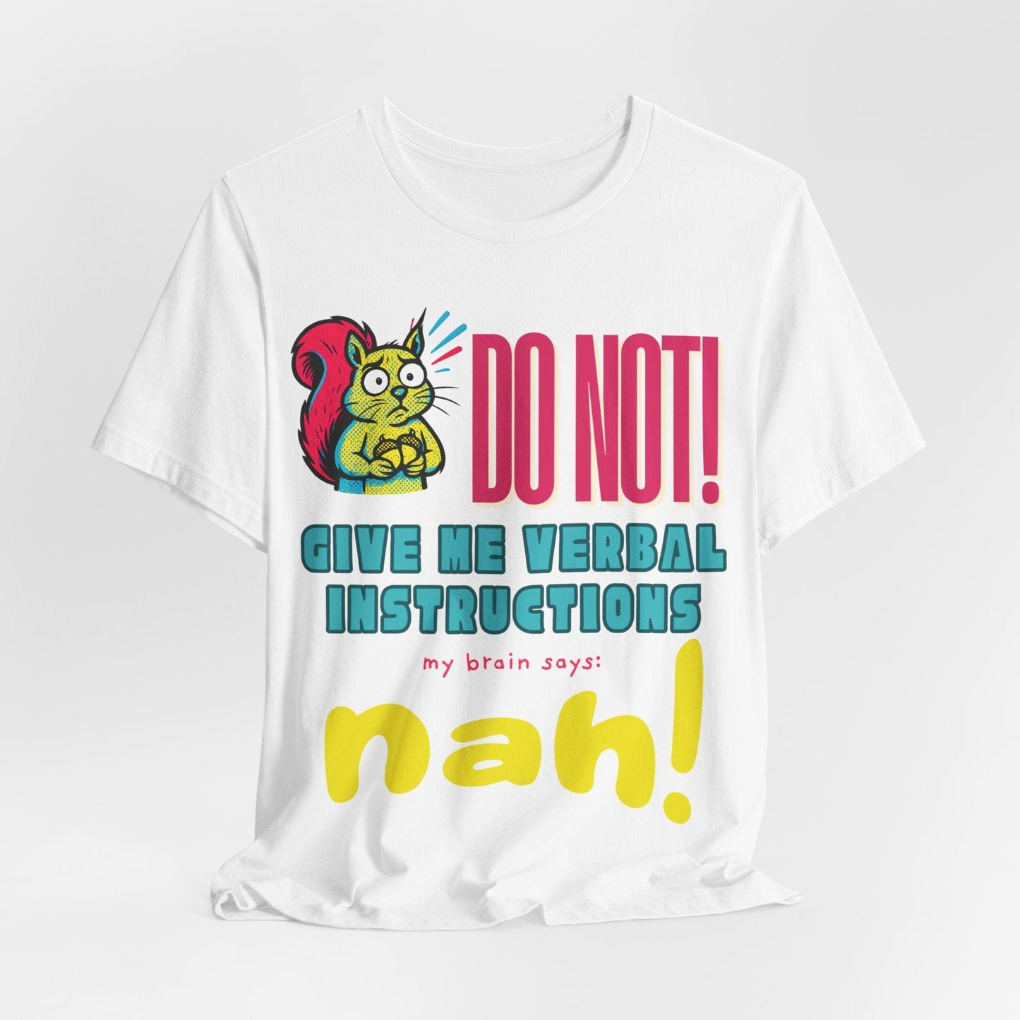 DO NOT give me verbal instructions nah!