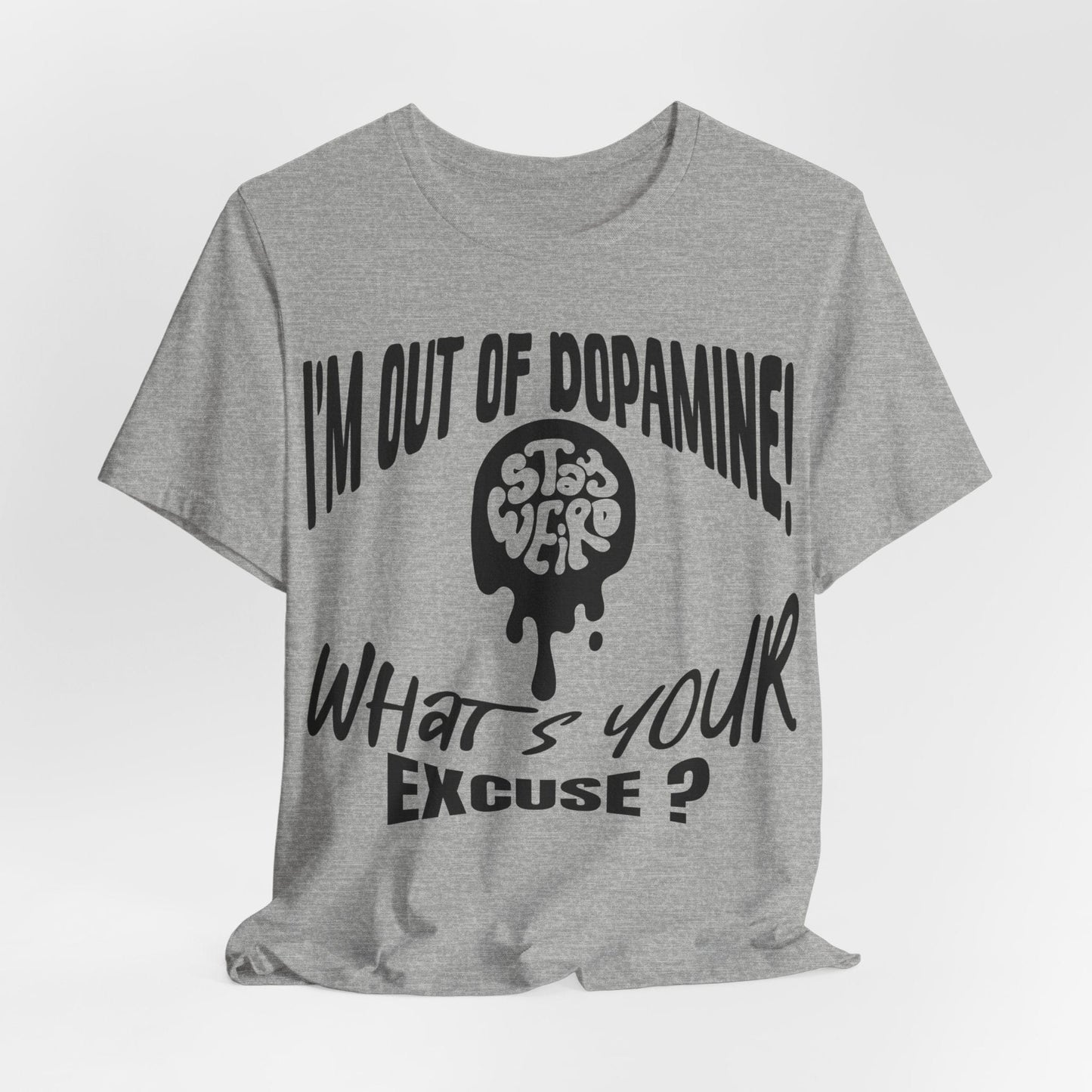 Stay Weird! I'm Out of Dopamine, What's Your Excuse?