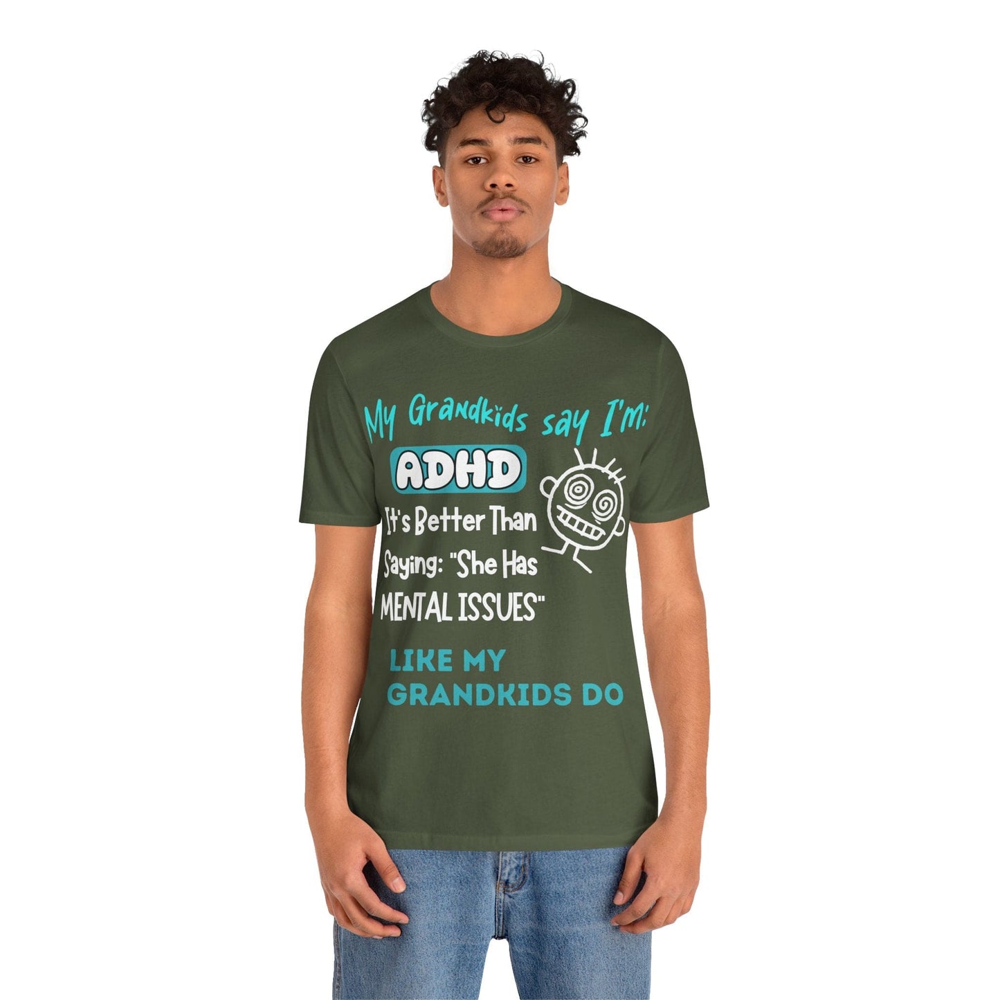 My Grandkids say I'm ADHD Its Better Than Saying: "She Has Mental | ADHD Tee