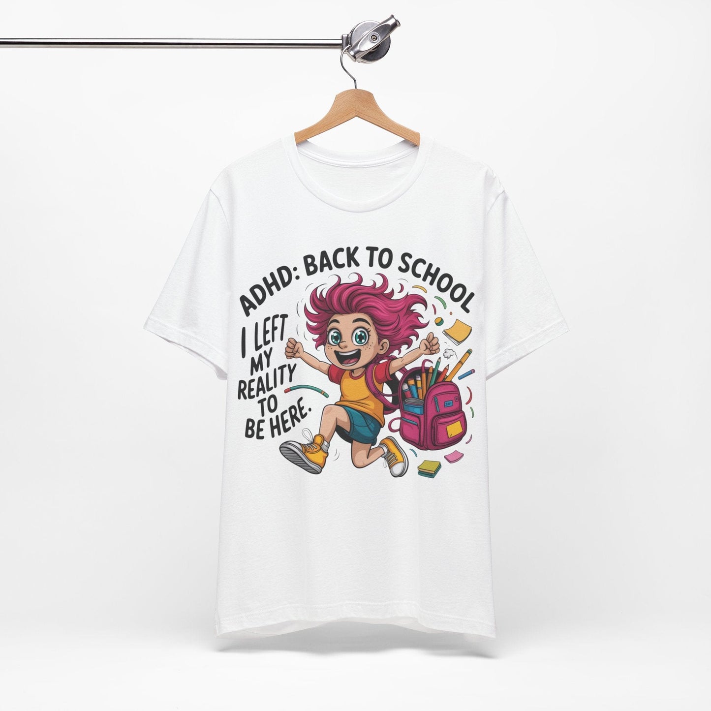 ADHD: BACK TO SCHOOL I Left My Reality To Be Here Girl | ADHD Tee