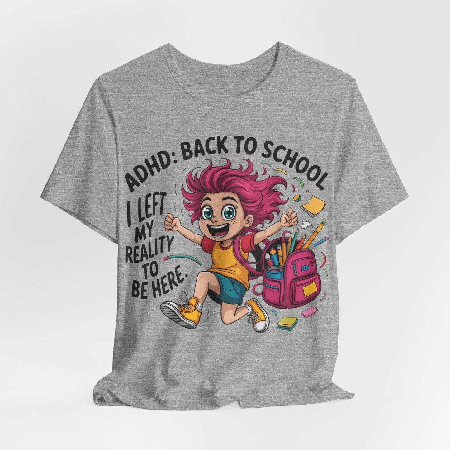 ADHD: BACK TO SCHOOL I Left My Reality To Be Here Girl | ADHD Tee