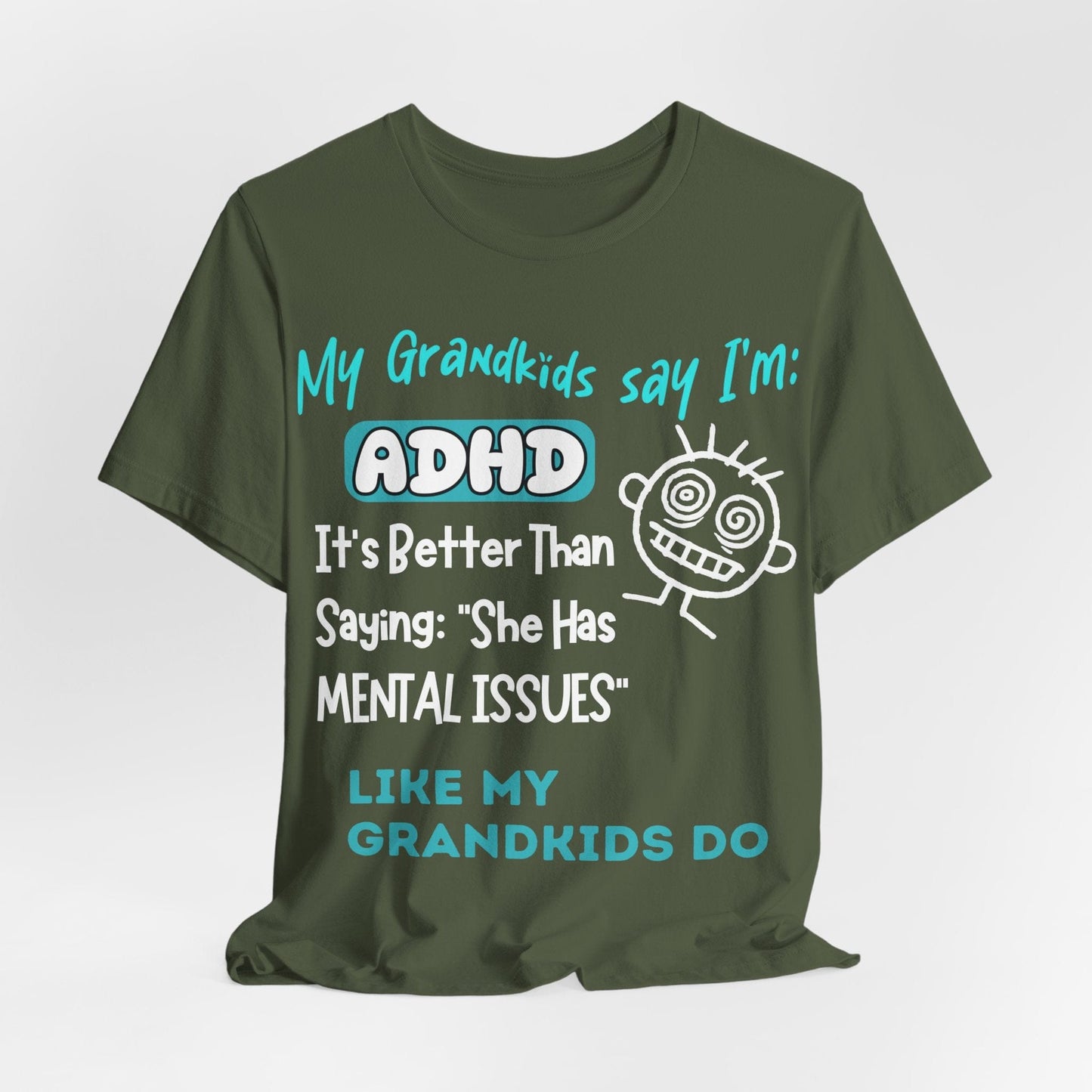 My Grandkids say I'm ADHD Its Better Than Saying: "She Has Mental | ADHD Tee
