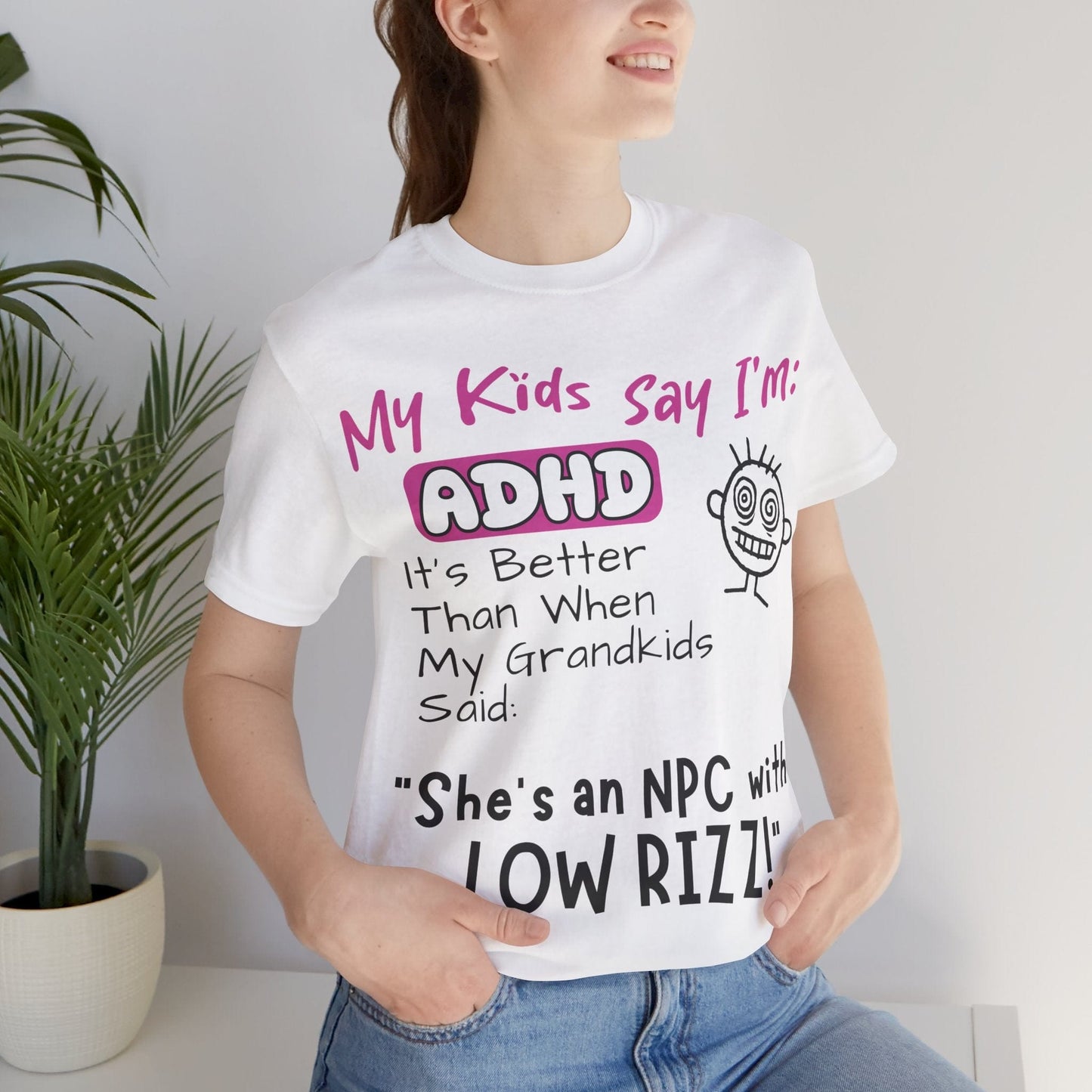 My Kids Say I'm ADHD, It's Better Than When They Said: "She's | ADHD Tee