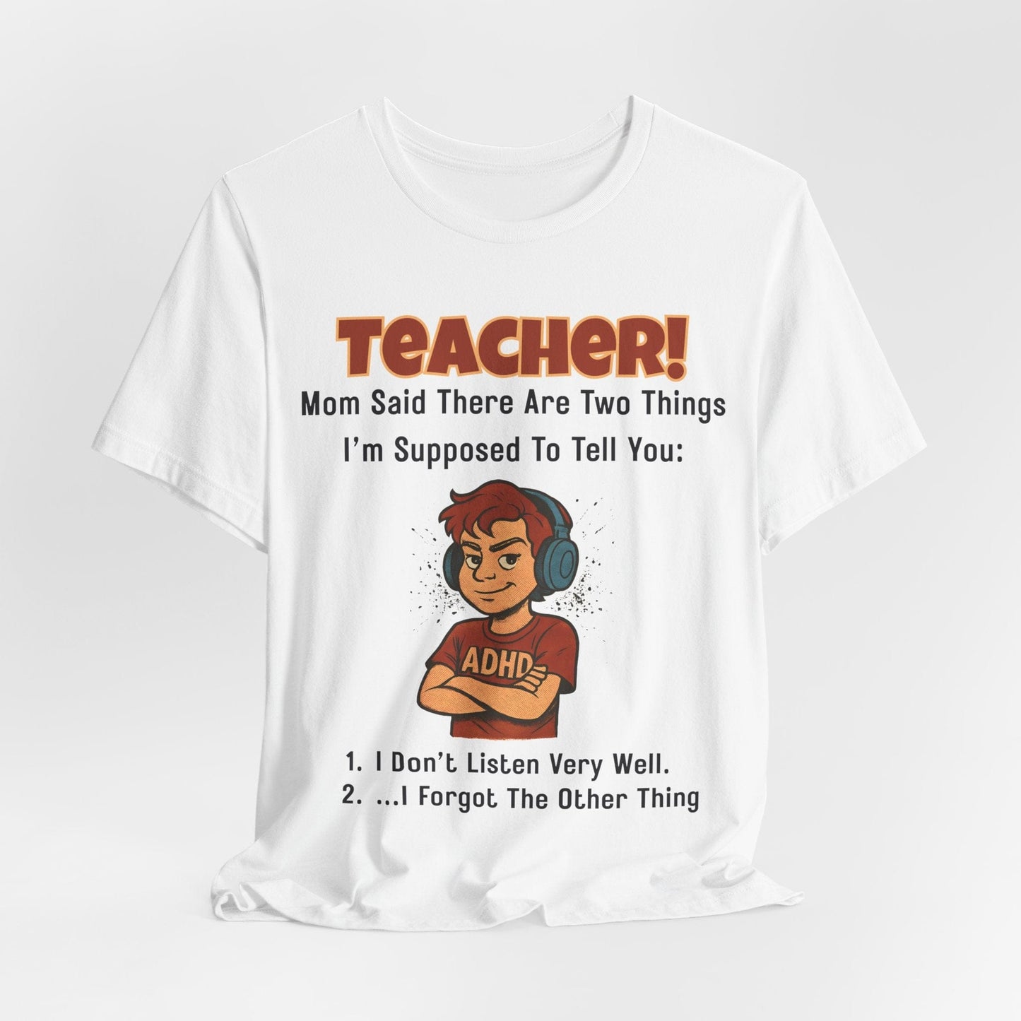 TEACHER, Mom Said There Are Two Things I Supposed to Tell You Boy | ADHD Tee