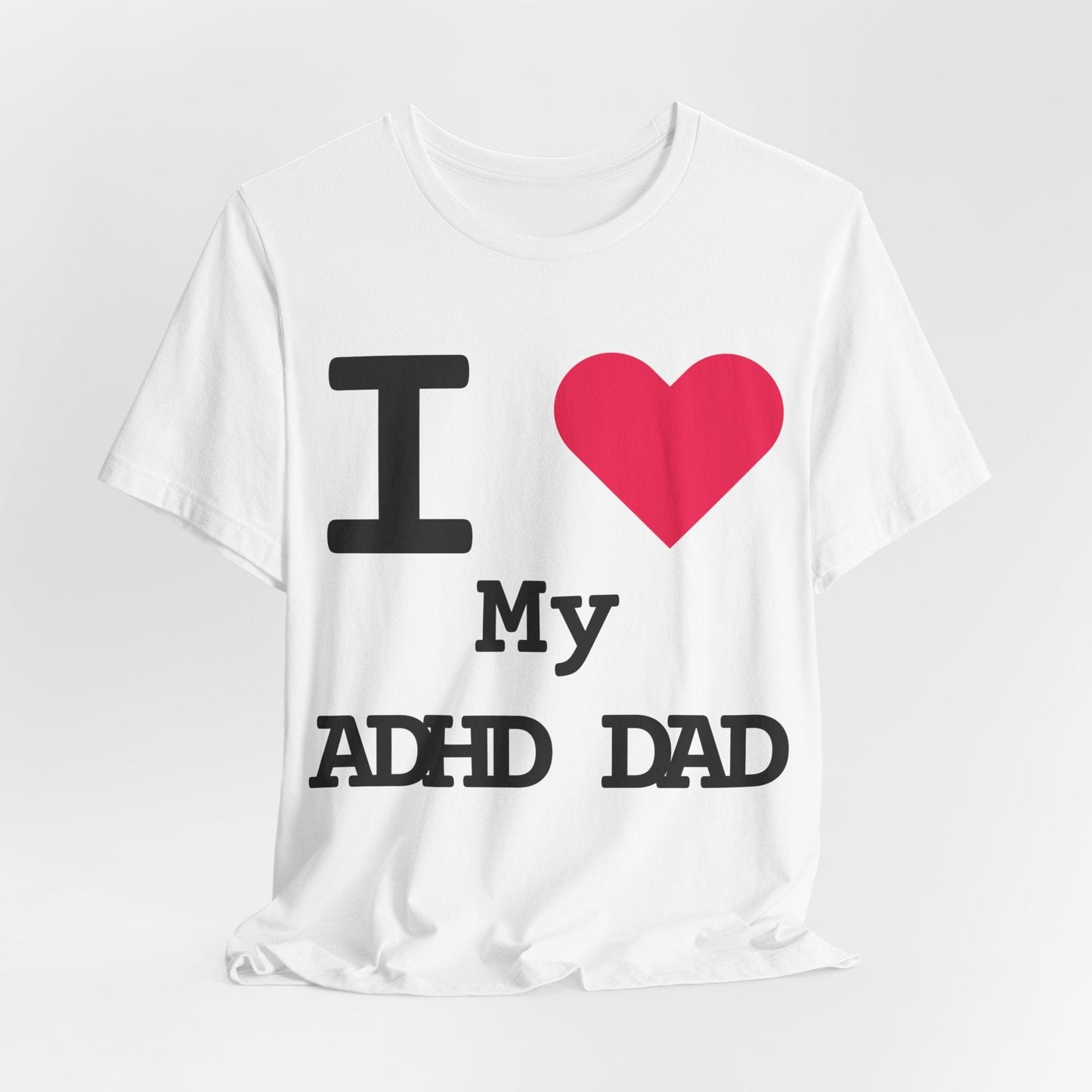 I LOVE My ADHD Dad! | ADHD Tee