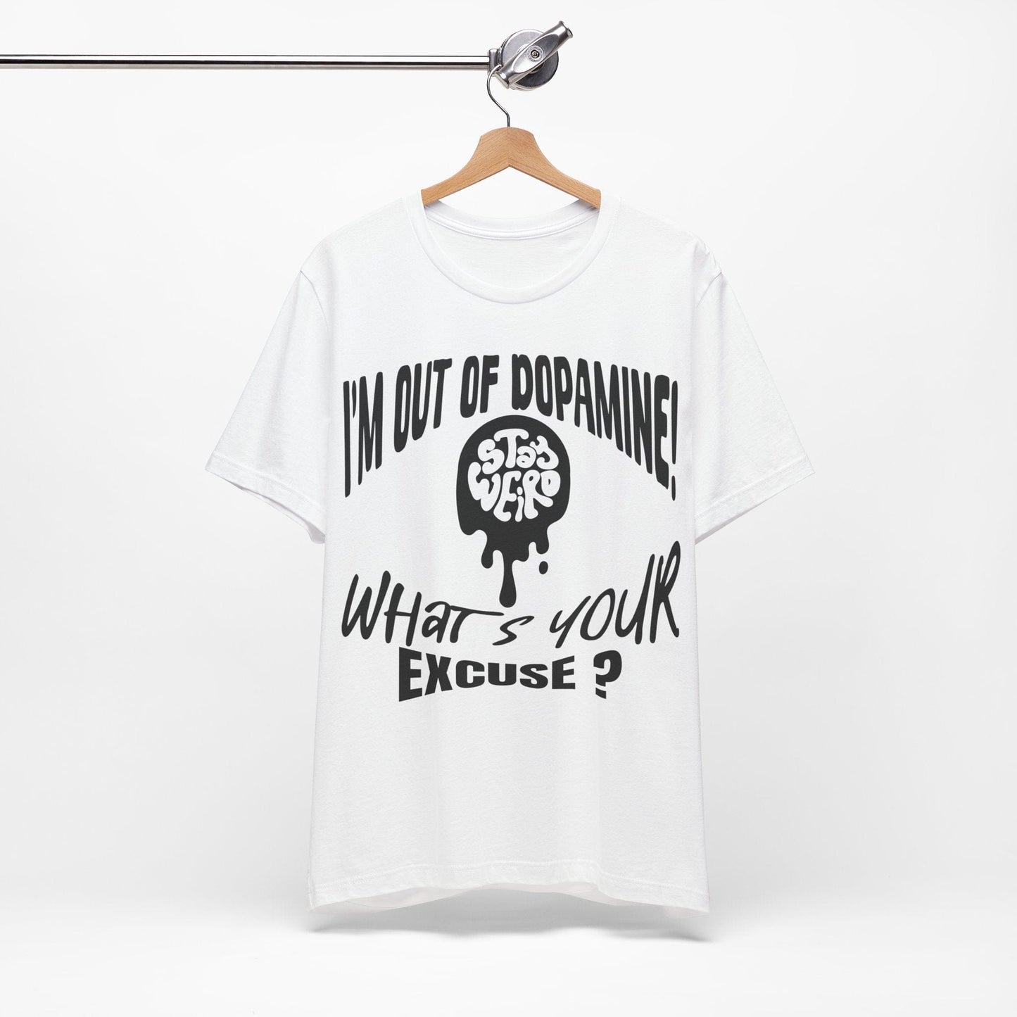 Stay Weird! I'm Out of Dopamine, What's Your Excuse?