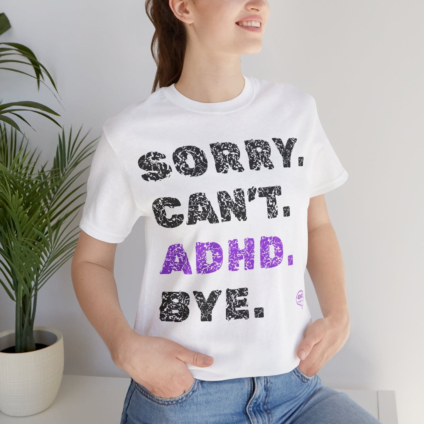Sorry. Can't. ADHD. Bye. | ADHD Tee