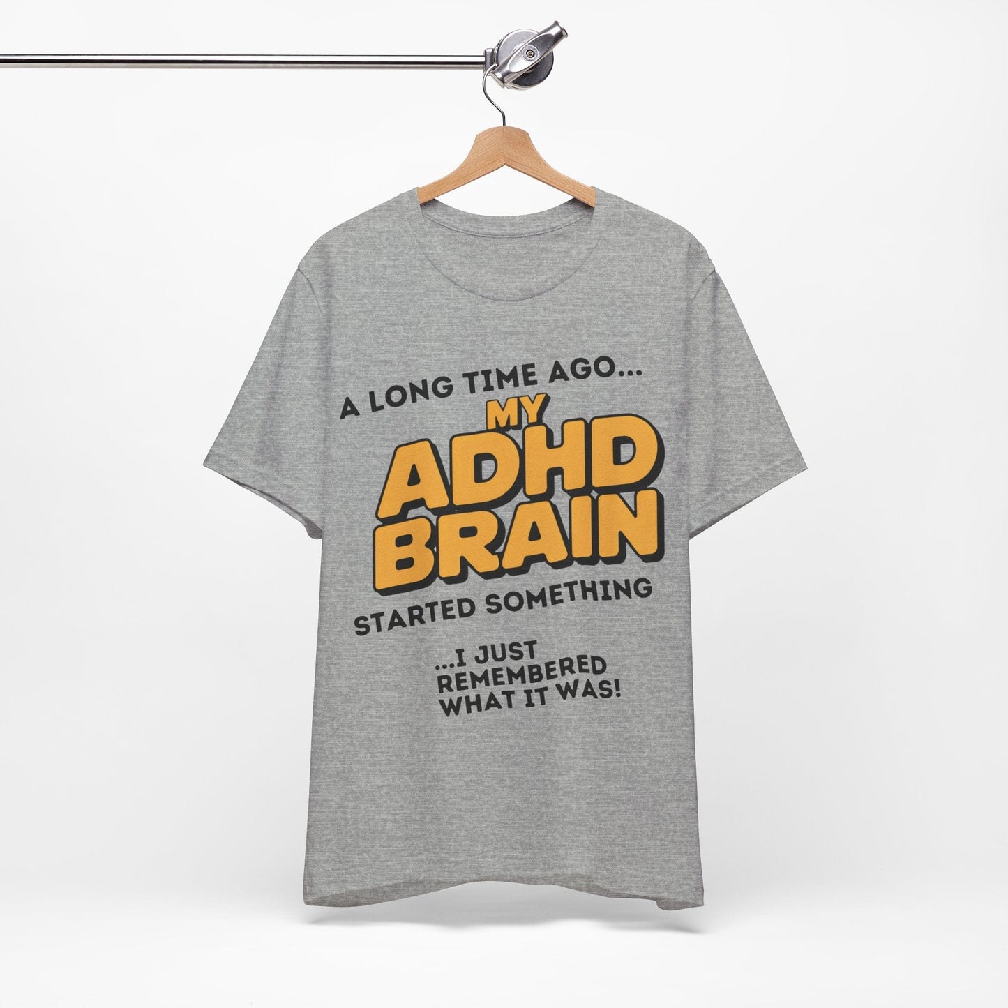 A Long Time Ago MY ADHD BRAIN Started Something I Just Remembered | ADHD Tee