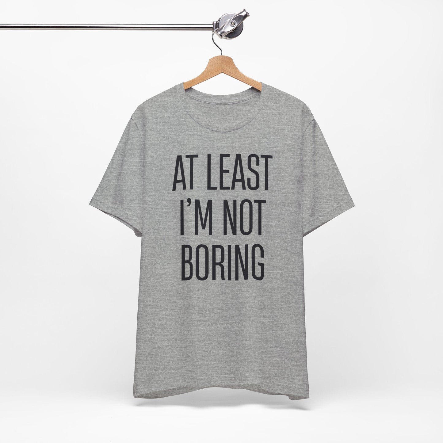 AT LEAST I'M NOT BORING
