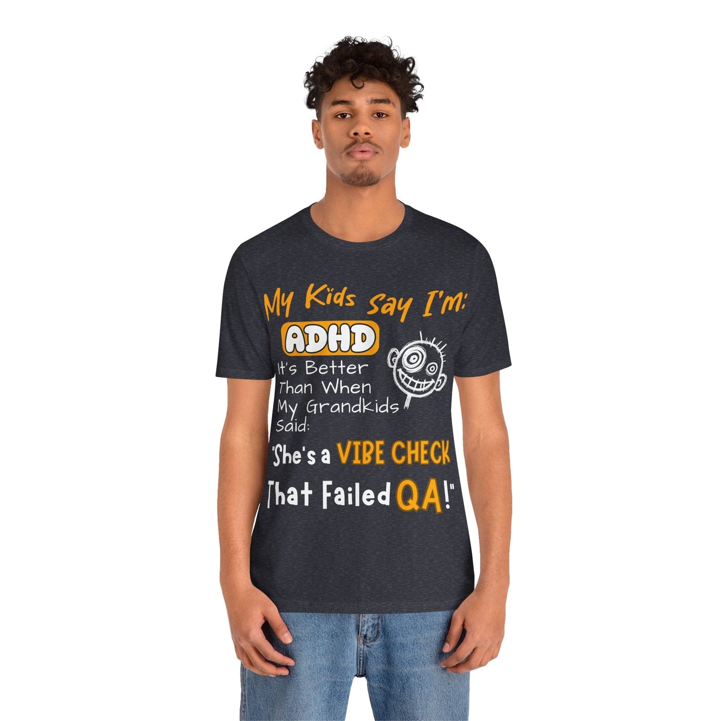 My Kids say Im ADHD Its Better Than When My Grandkids Said: | ADHD Tee