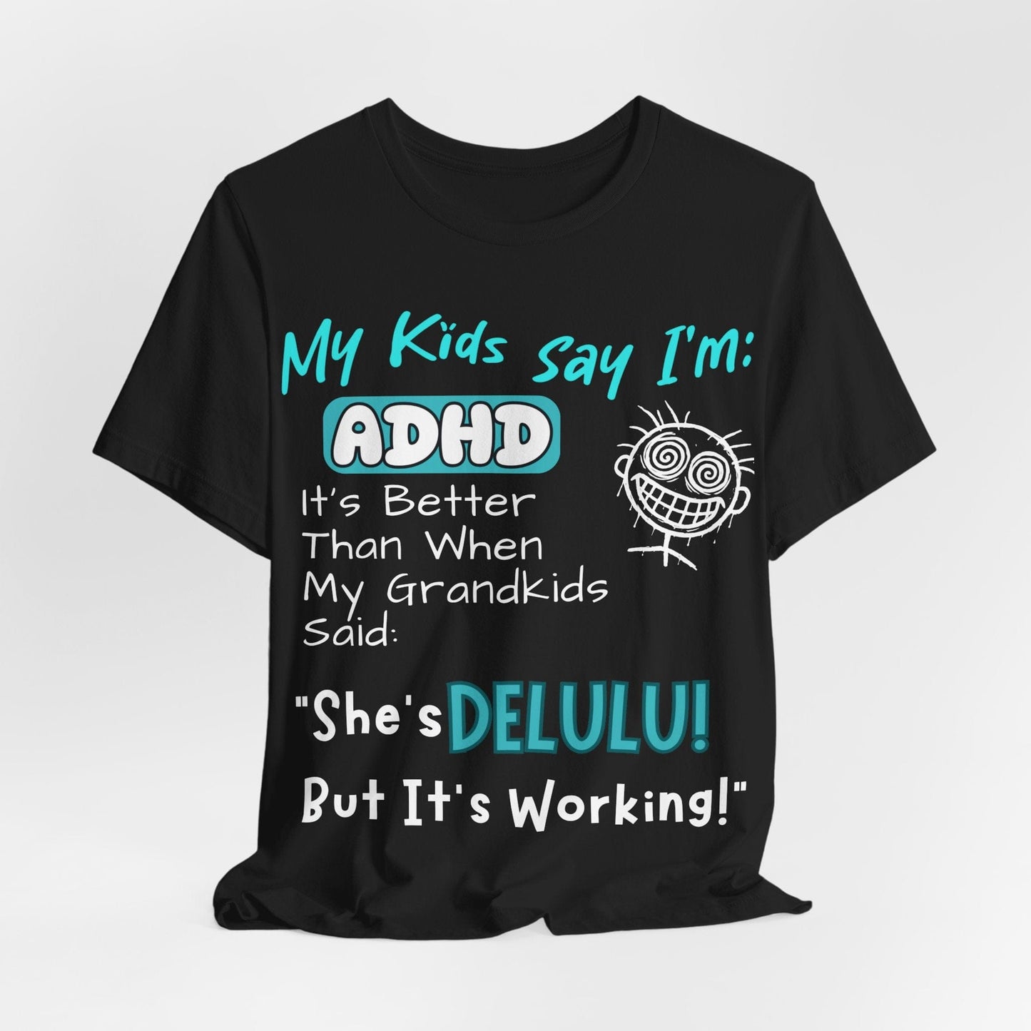 My Kids say Im ADHD Its Better Than When My Grandkids Said: | ADHD Tee
