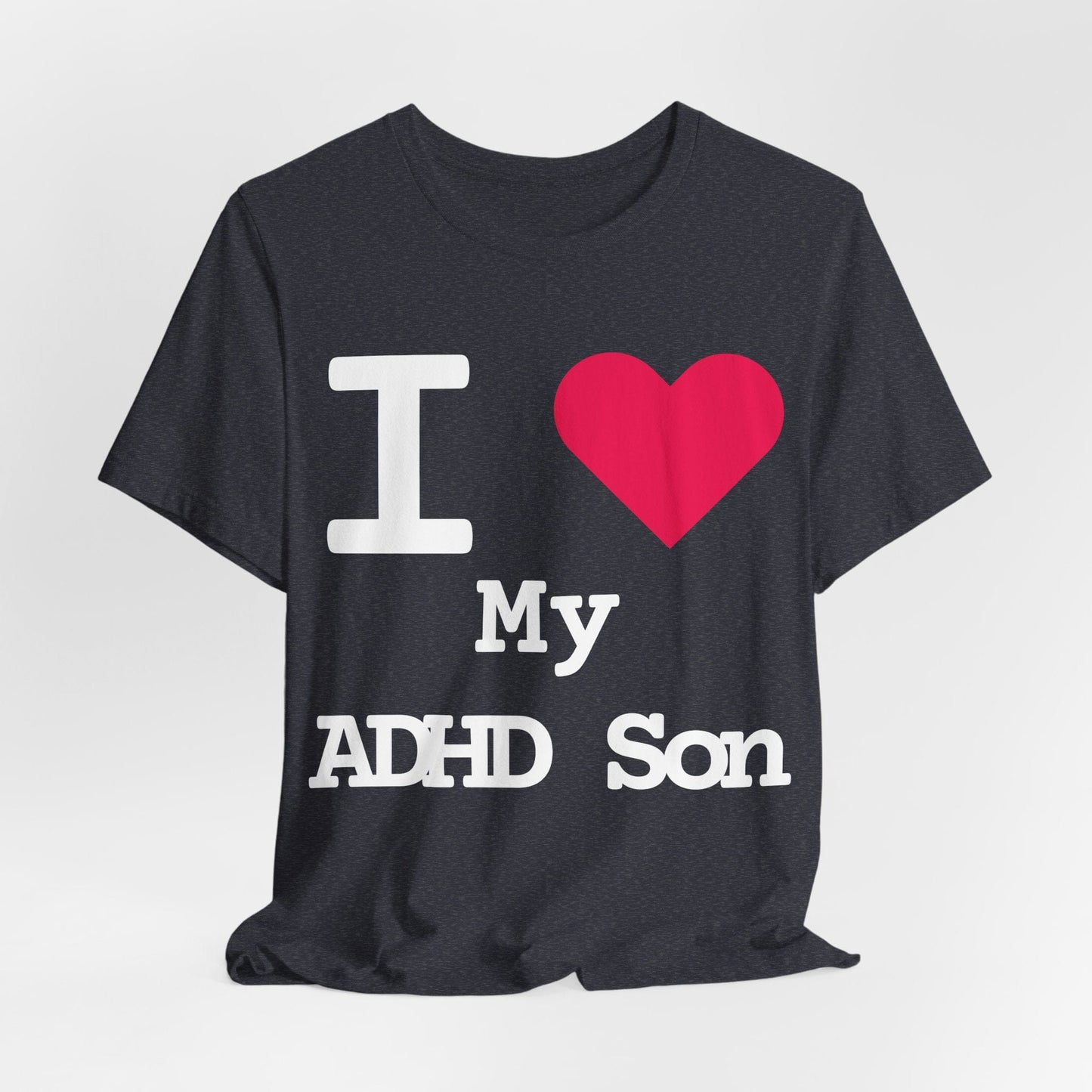 I LOVE My ADHD Son! | ADHD Tee