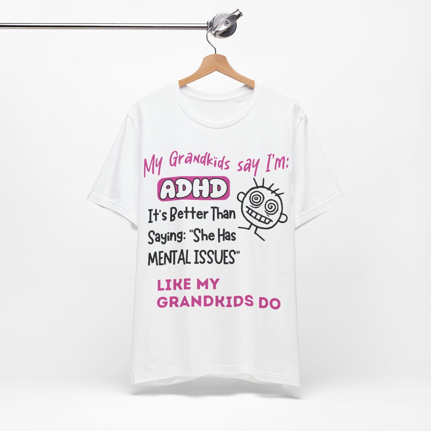 My Grandkids say I'm ADHD Its Better Than Saying: "She Has Mental | ADHD Tee