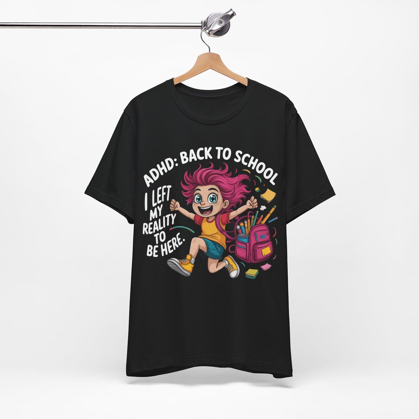 ADHD: BACK TO SCHOOL I Left My Reality To Be Here Girl | ADHD Tee