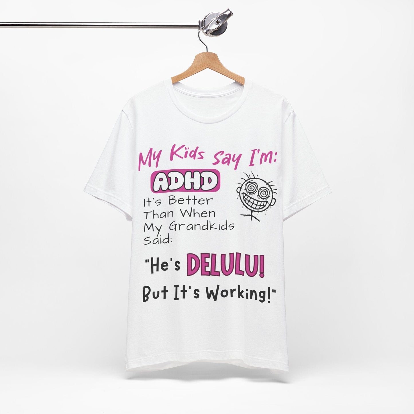 My Kids say Im ADHD Its Better Than When My Grandkids Said: | ADHD Tee
