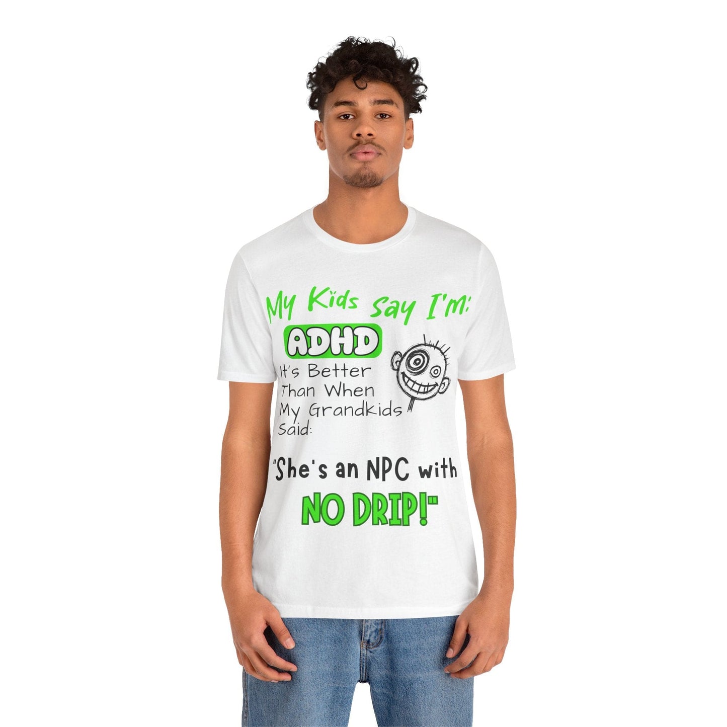 My Kids Say I'm ADHD It's Better Than When My Grandkids Said: | ADHD Tee