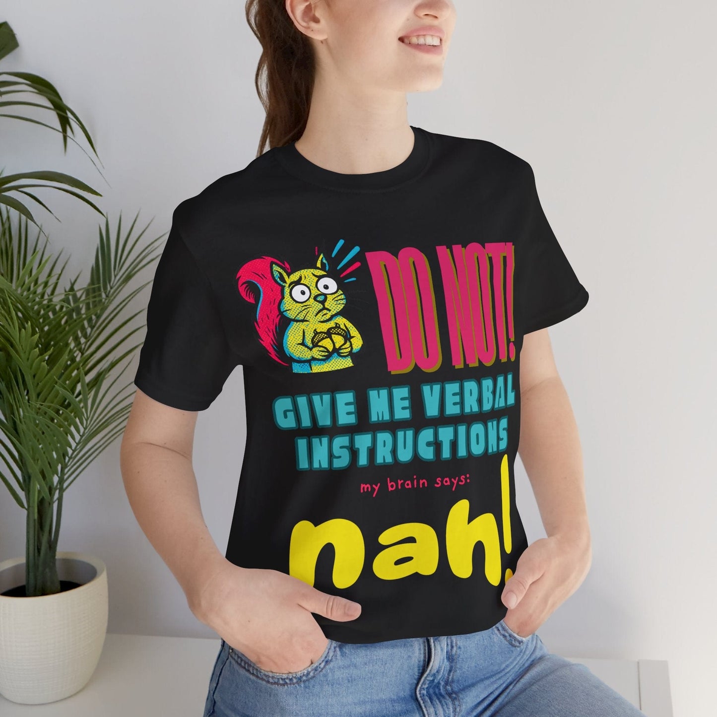 DO NOT give me verbal instructions nah!