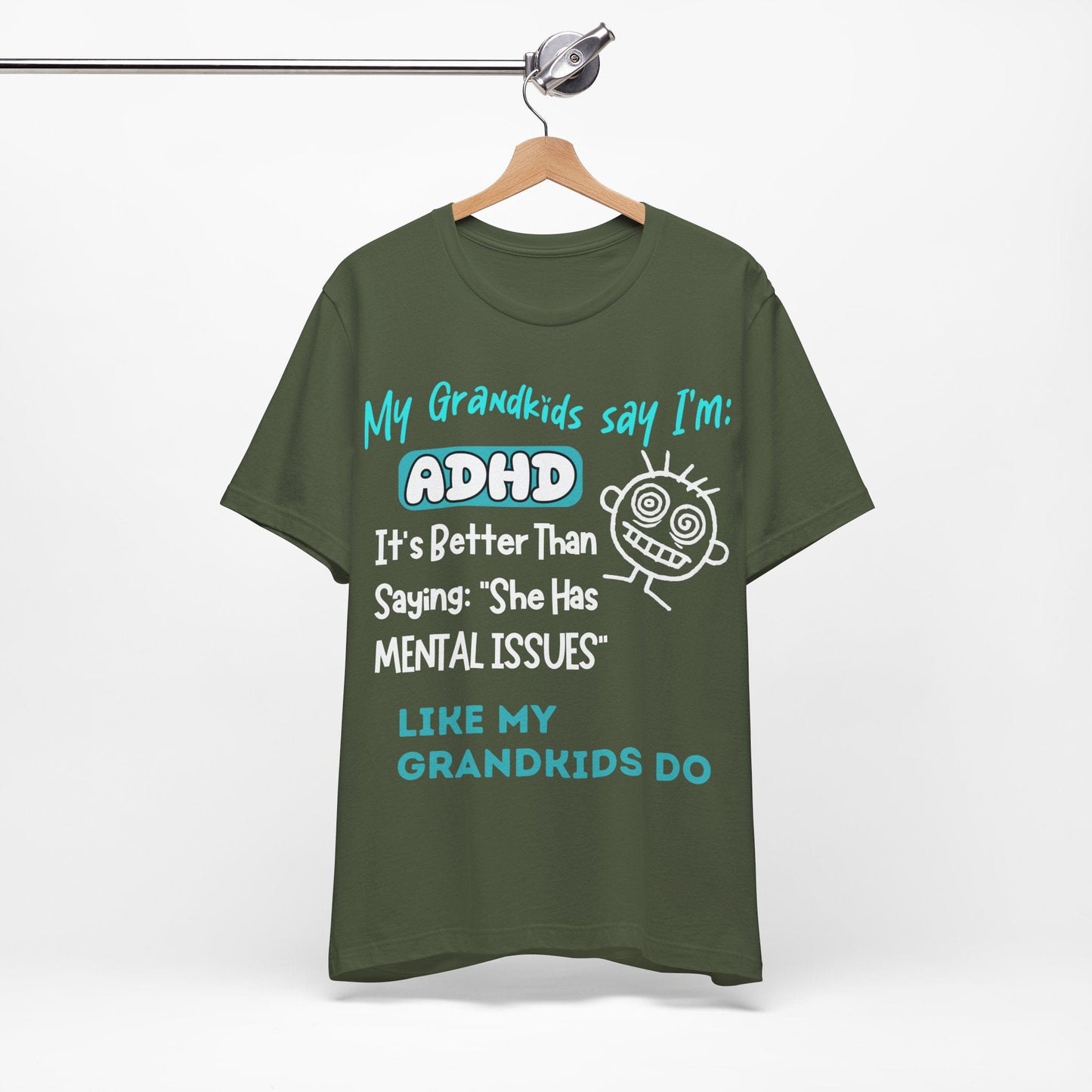 My Grandkids say I'm ADHD Its Better Than Saying: "She Has Mental | ADHD Tee