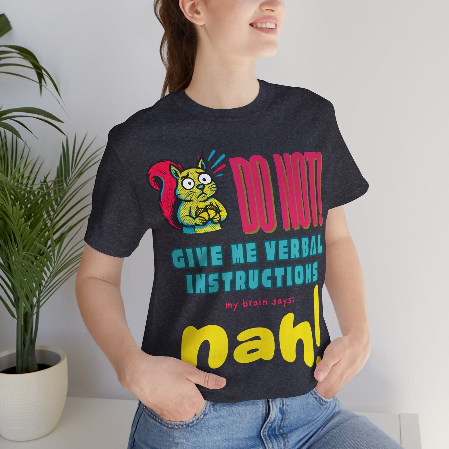 DO NOT give me verbal instructions nah!