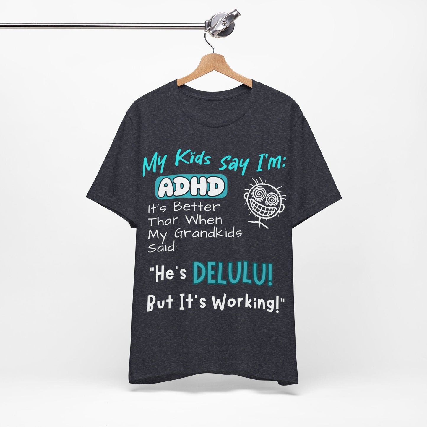 My Kids say Im ADHD Its Better Than When My Grandkids Said: | ADHD Tee