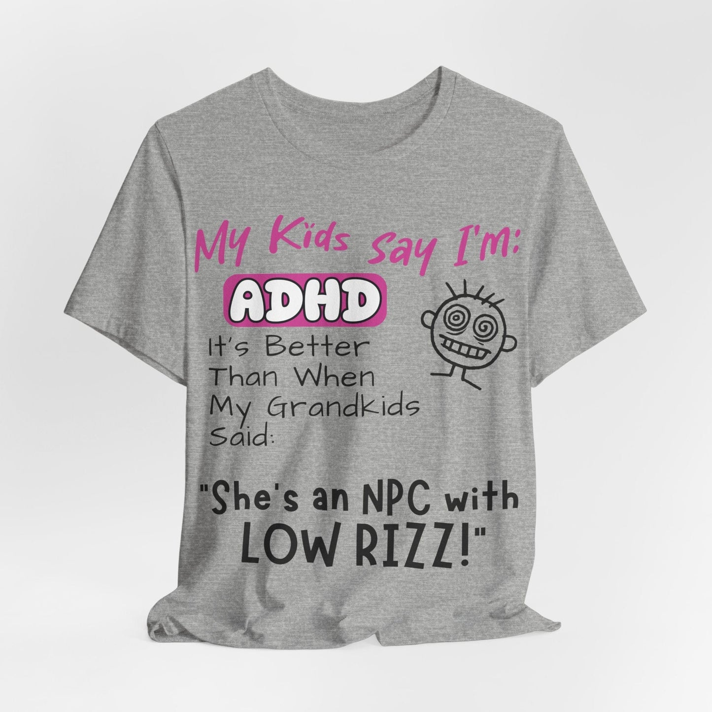 My Kids Say I'm ADHD, It's Better Than When They Said: "She's | ADHD Tee