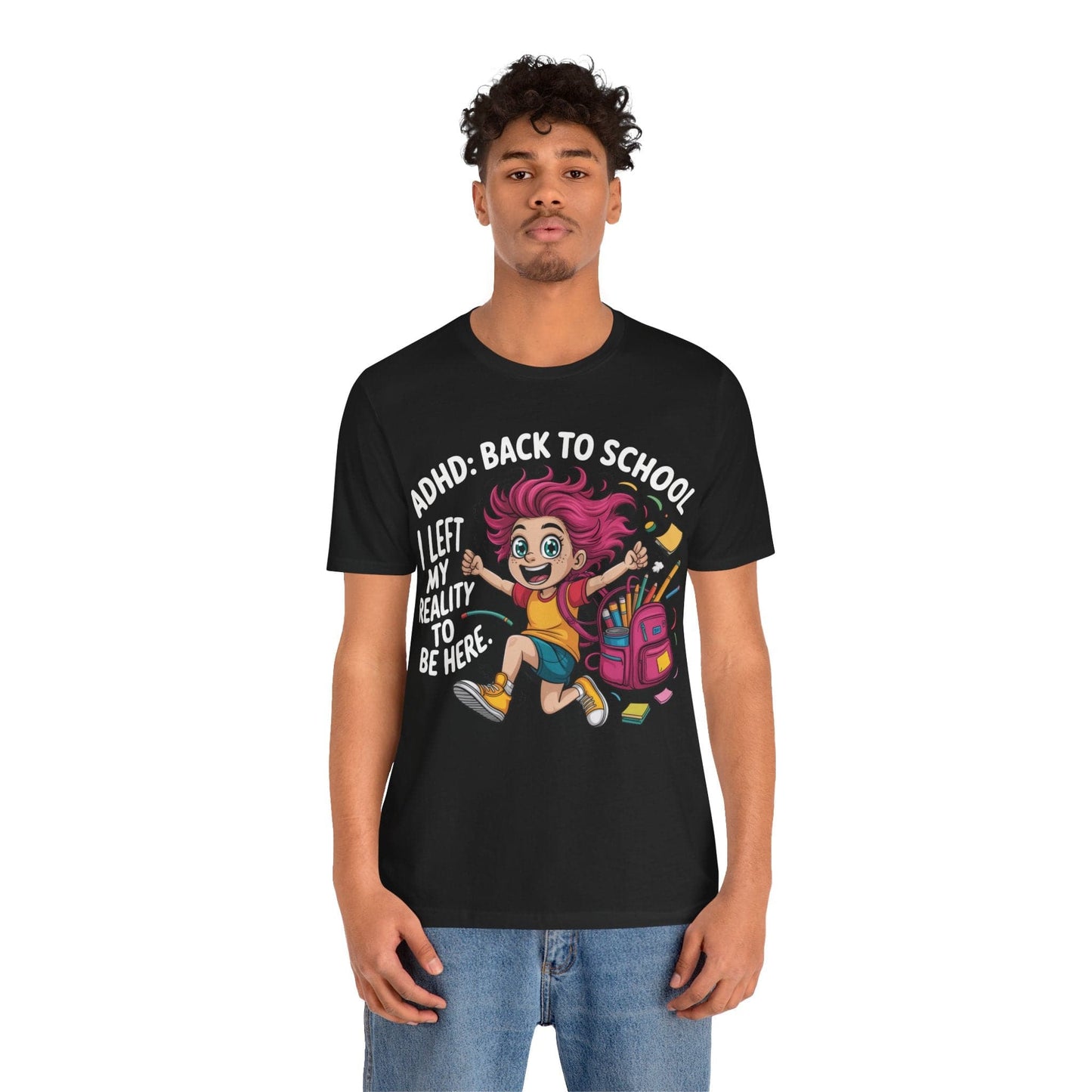 ADHD: BACK TO SCHOOL I Left My Reality To Be Here Girl | ADHD Tee