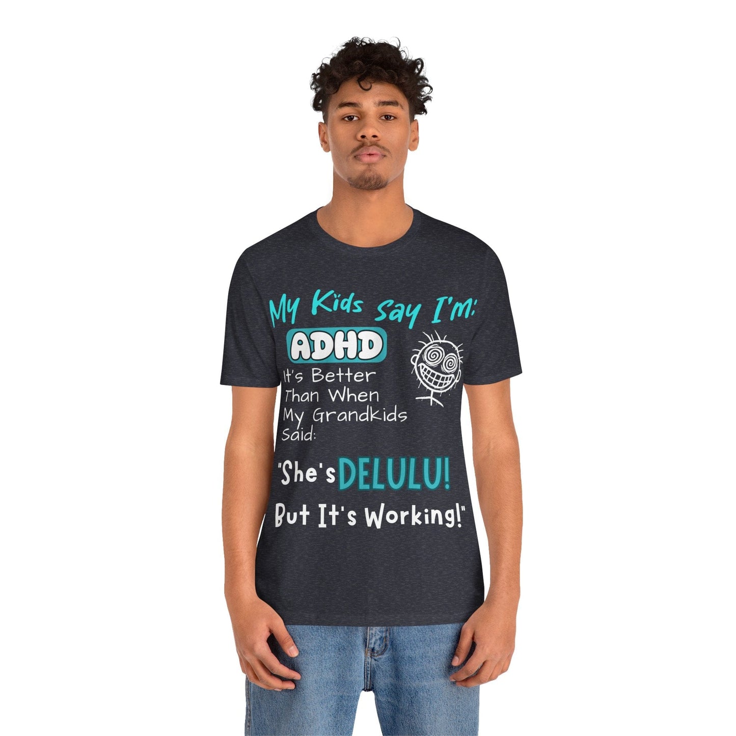 My Kids say Im ADHD Its Better Than When My Grandkids Said: | ADHD Tee