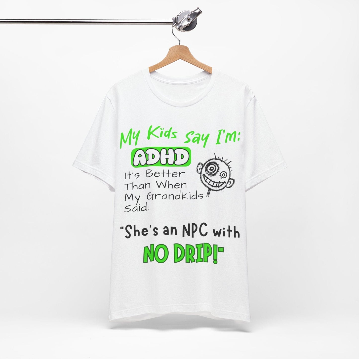 My Kids Say I'm ADHD It's Better Than When My Grandkids Said: | ADHD Tee
