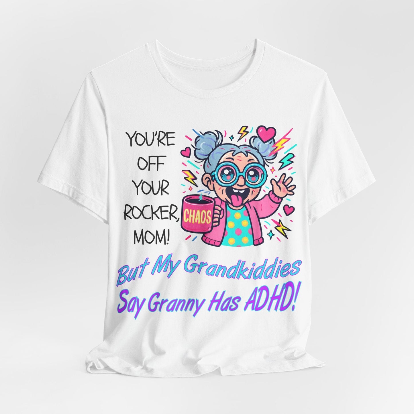 "You're Off Your Rocker Mom!" But My Grandkids Say "Granny Has ADHD" | ADHD Tee
