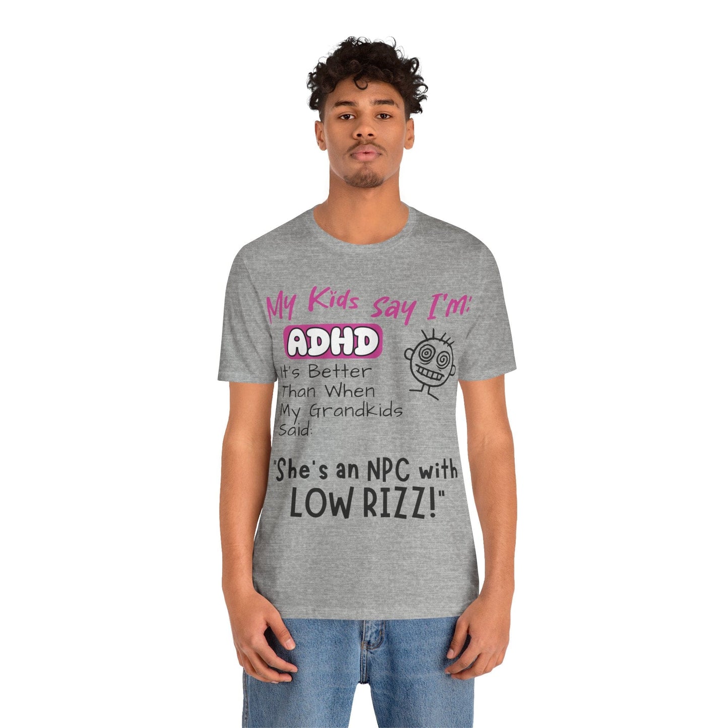 My Kids Say I'm ADHD, It's Better Than When They Said: "She's | ADHD Tee