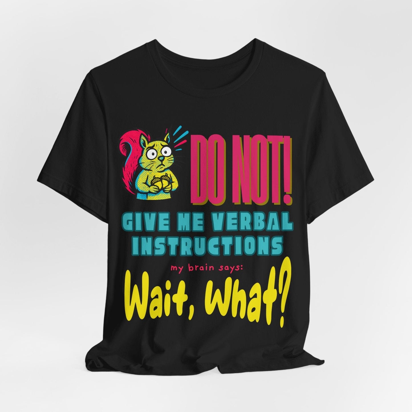 DO NOT give me verbal instructions. wait, what?