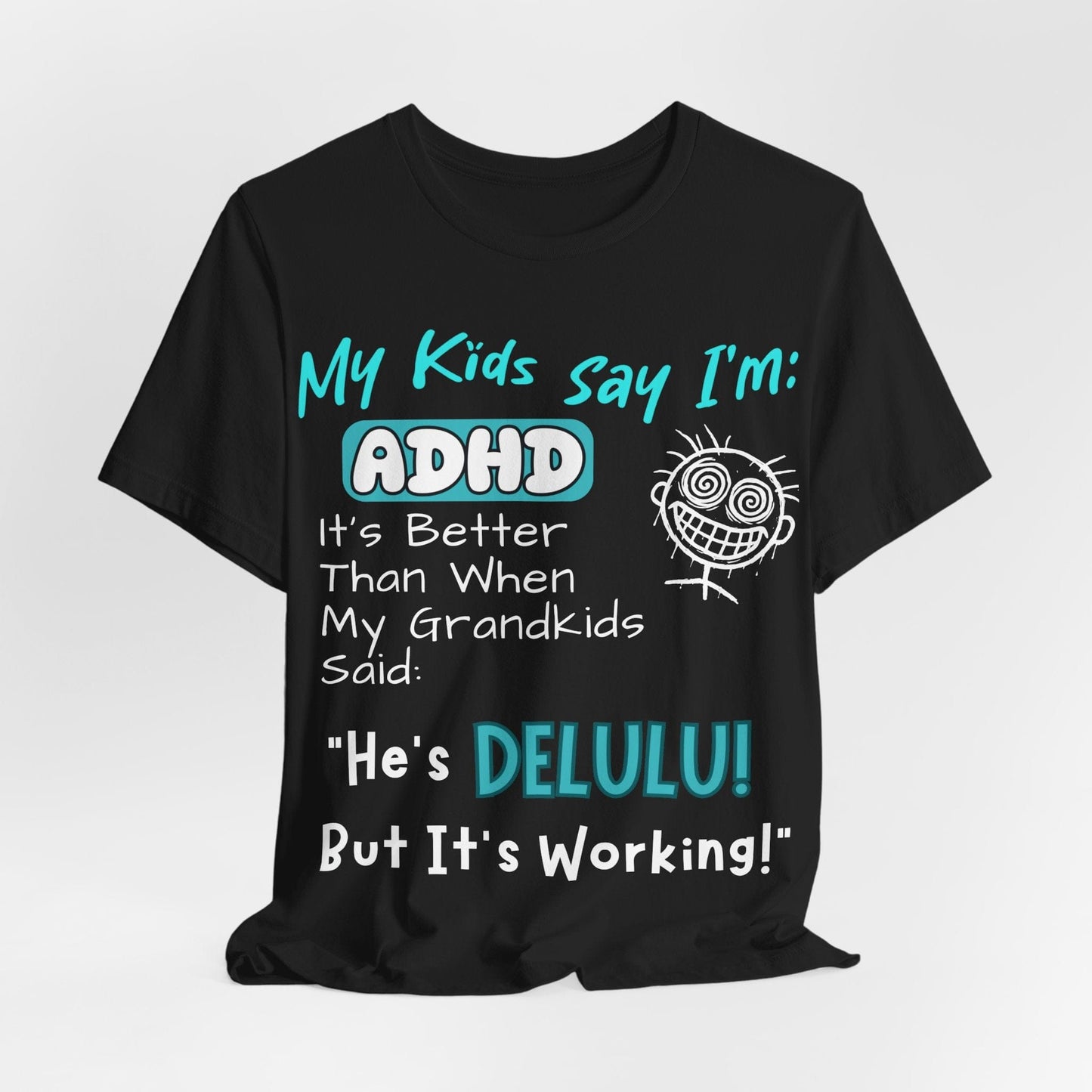 My Kids say Im ADHD Its Better Than When My Grandkids Said: | ADHD Tee