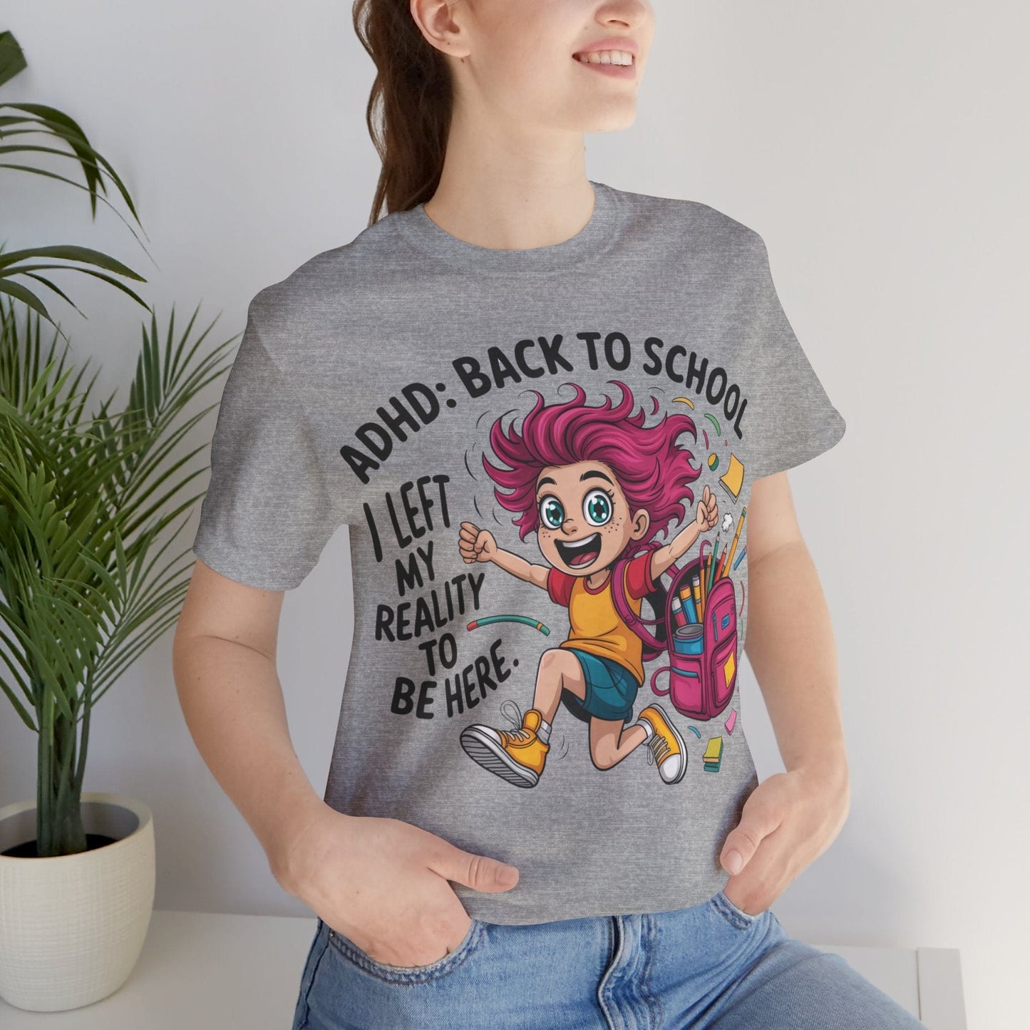 ADHD: BACK TO SCHOOL I Left My Reality To Be Here Girl | ADHD Tee