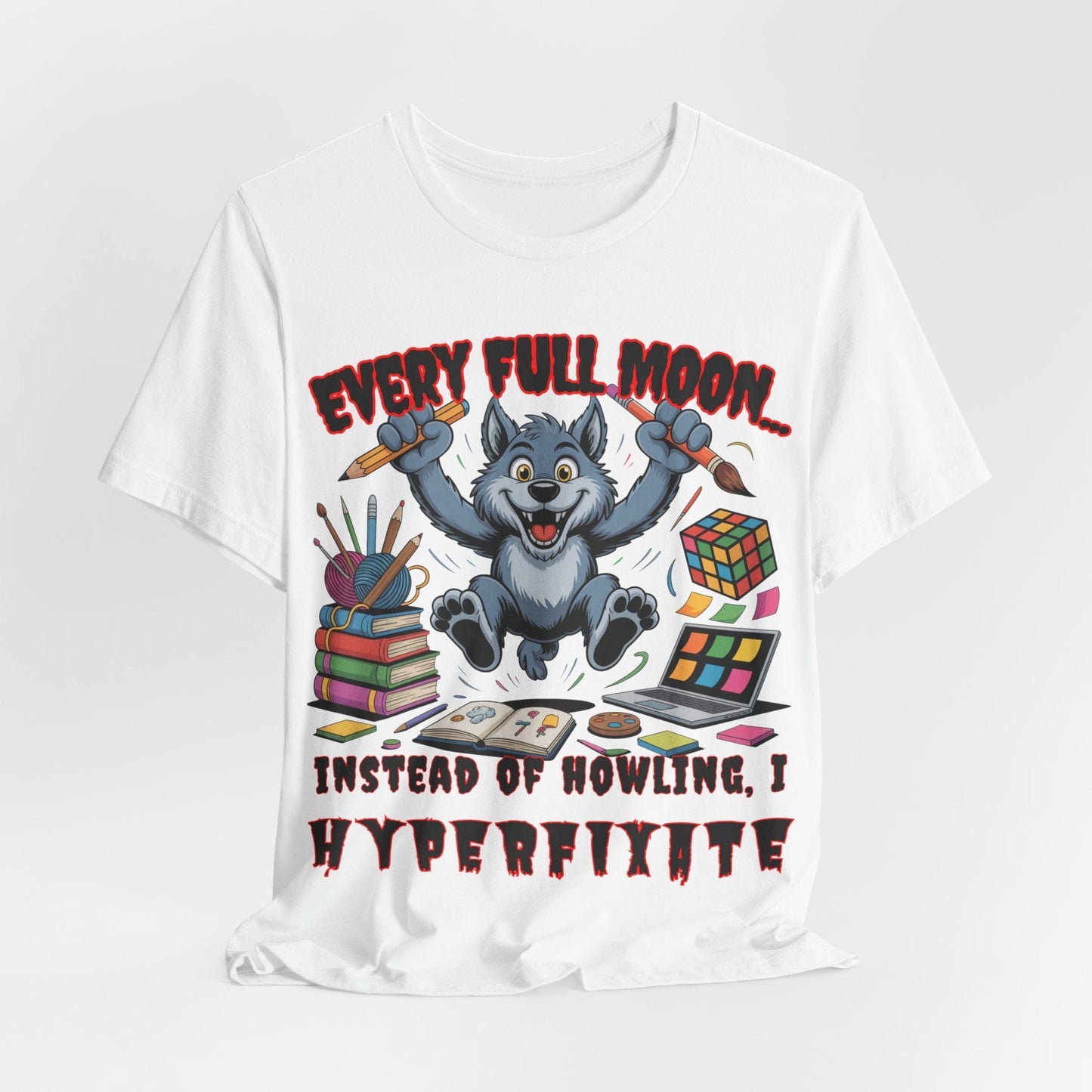 Werewolf, Every Full Moon... I Don't Howl, I HYPERFIXATE!