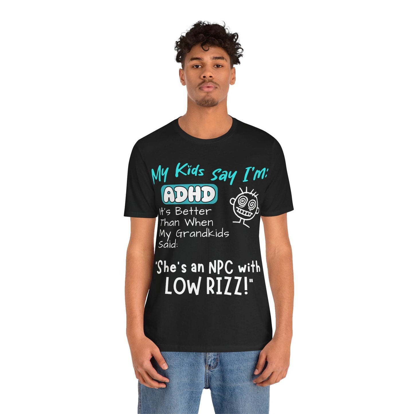My Kids Say I'm ADHD, It's Better Than When They Said: "She's | ADHD Tee