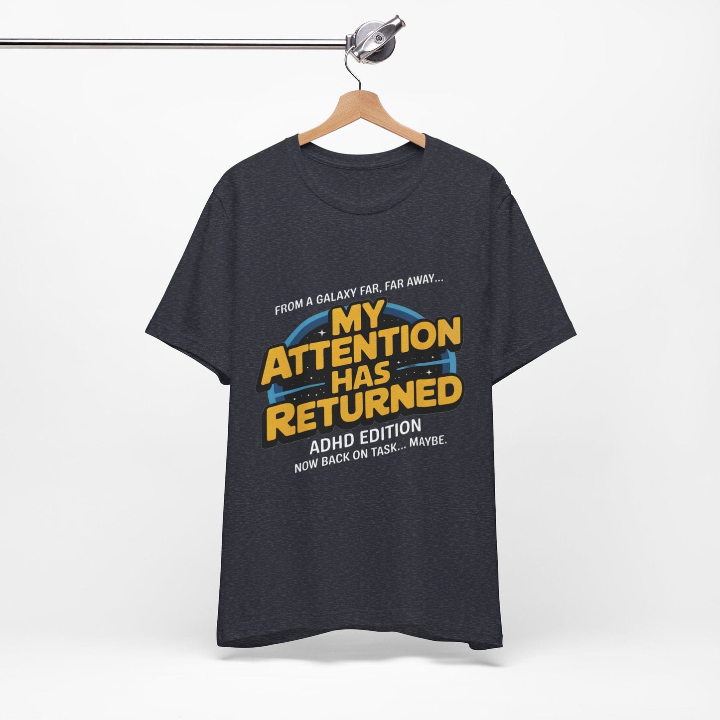 From A Galaxy Far Far Away... My Attention Has Returned ADHD Edition | ADHD Tee
