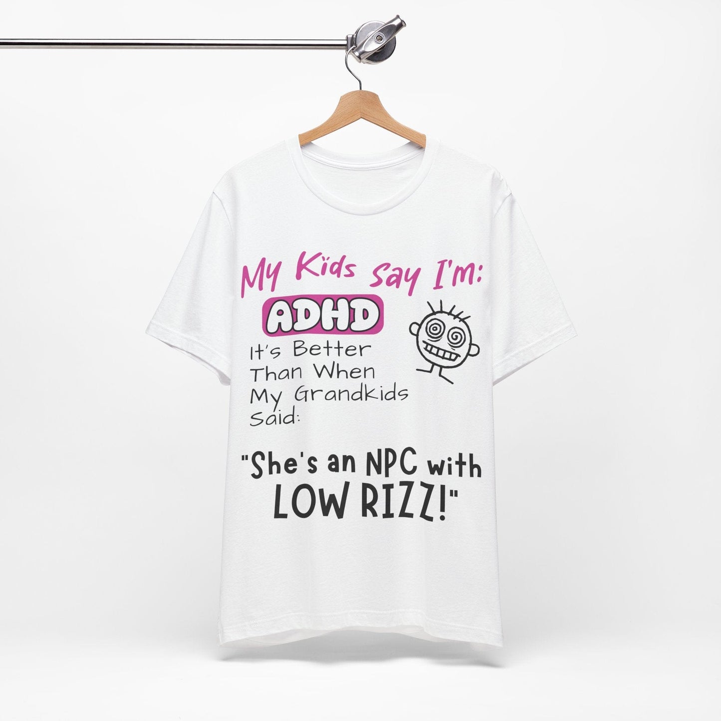 My Kids Say I'm ADHD, It's Better Than When They Said: "She's | ADHD Tee