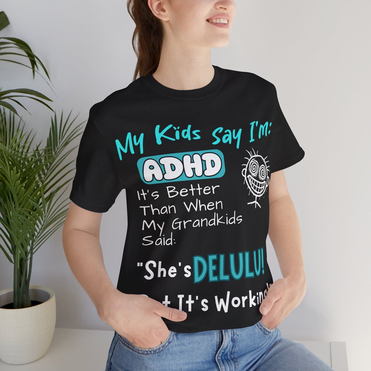 My Kids say Im ADHD Its Better Than When My Grandkids Said: | ADHD Tee