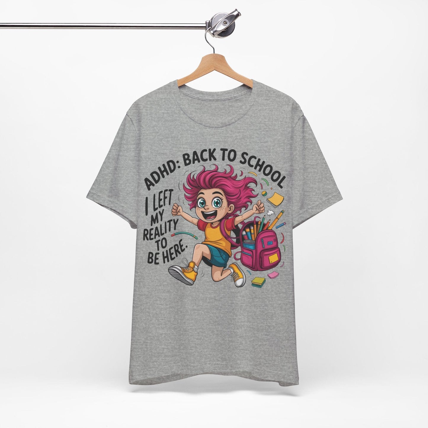 ADHD: BACK TO SCHOOL I Left My Reality To Be Here Girl | ADHD Tee