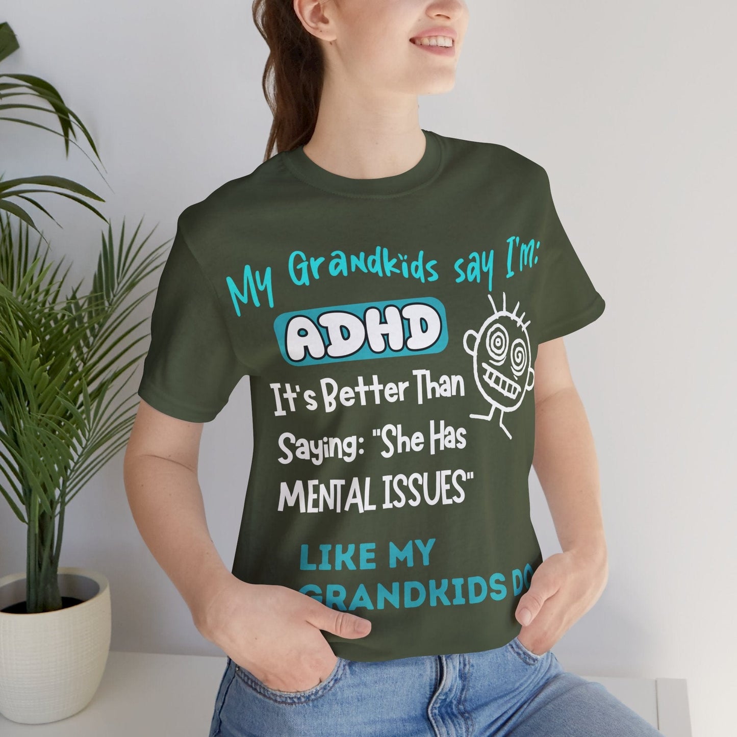 My Grandkids say I'm ADHD Its Better Than Saying: "She Has Mental | ADHD Tee