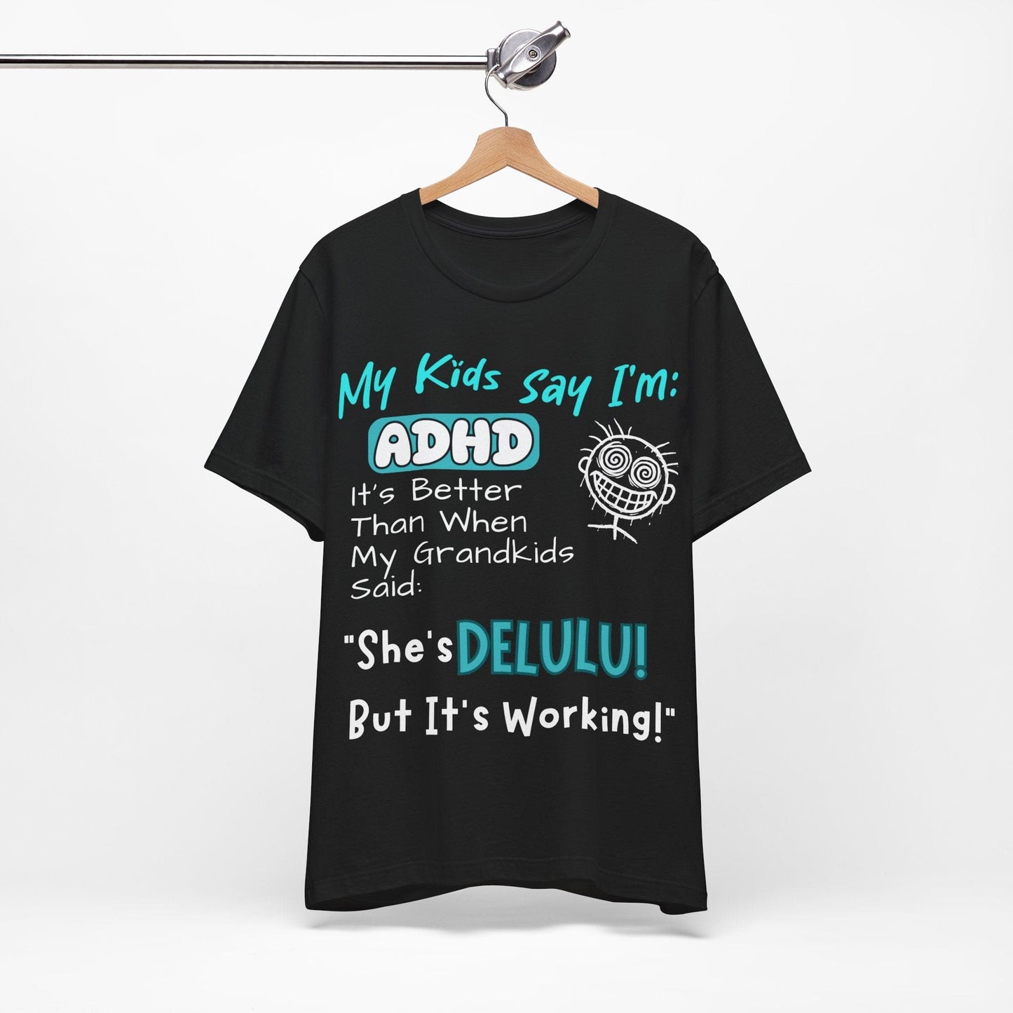 My Kids say Im ADHD Its Better Than When My Grandkids Said: | ADHD Tee