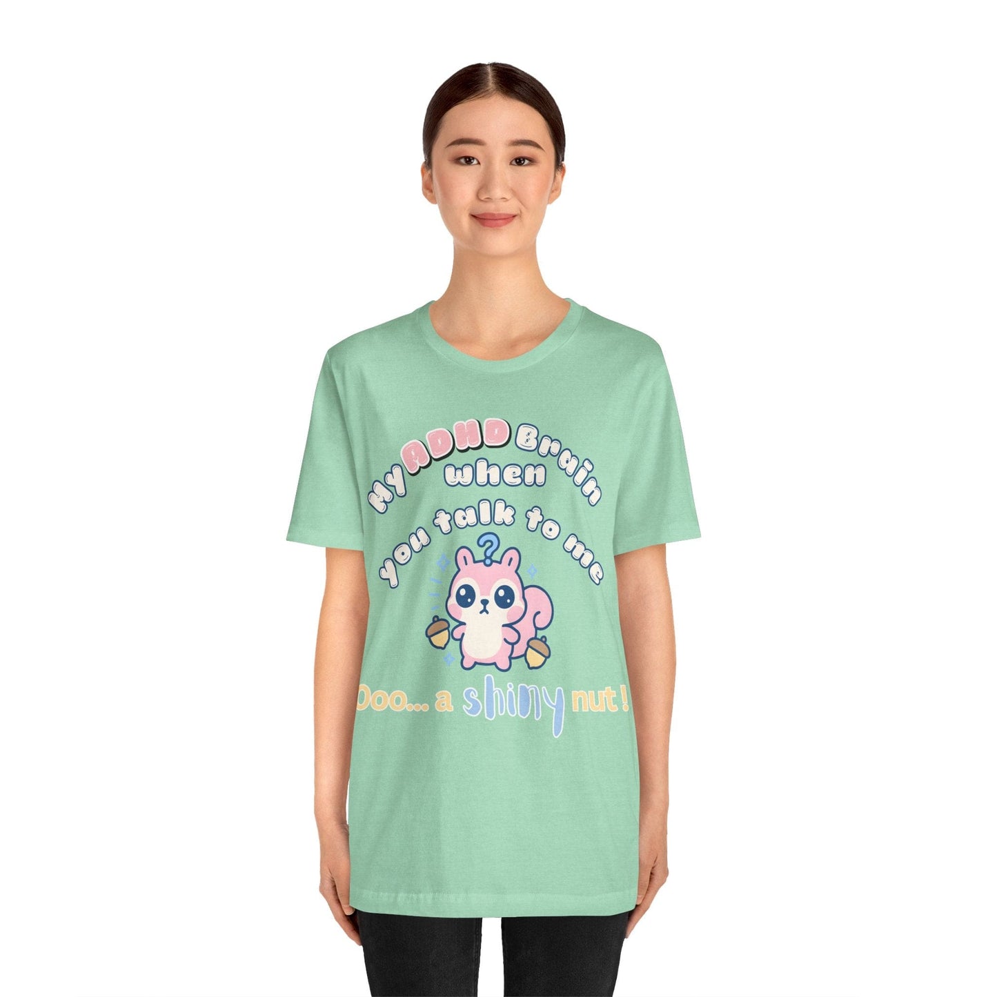 My ADHD Brain When You Talk To Me, Ooo... A Shiny Nut T-Shirt