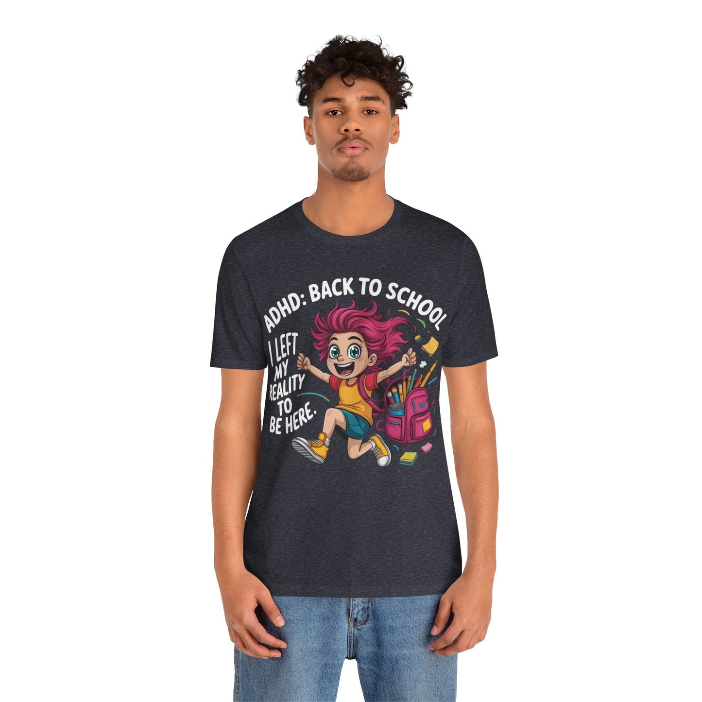 ADHD: BACK TO SCHOOL I Left My Reality To Be Here Girl | ADHD Tee